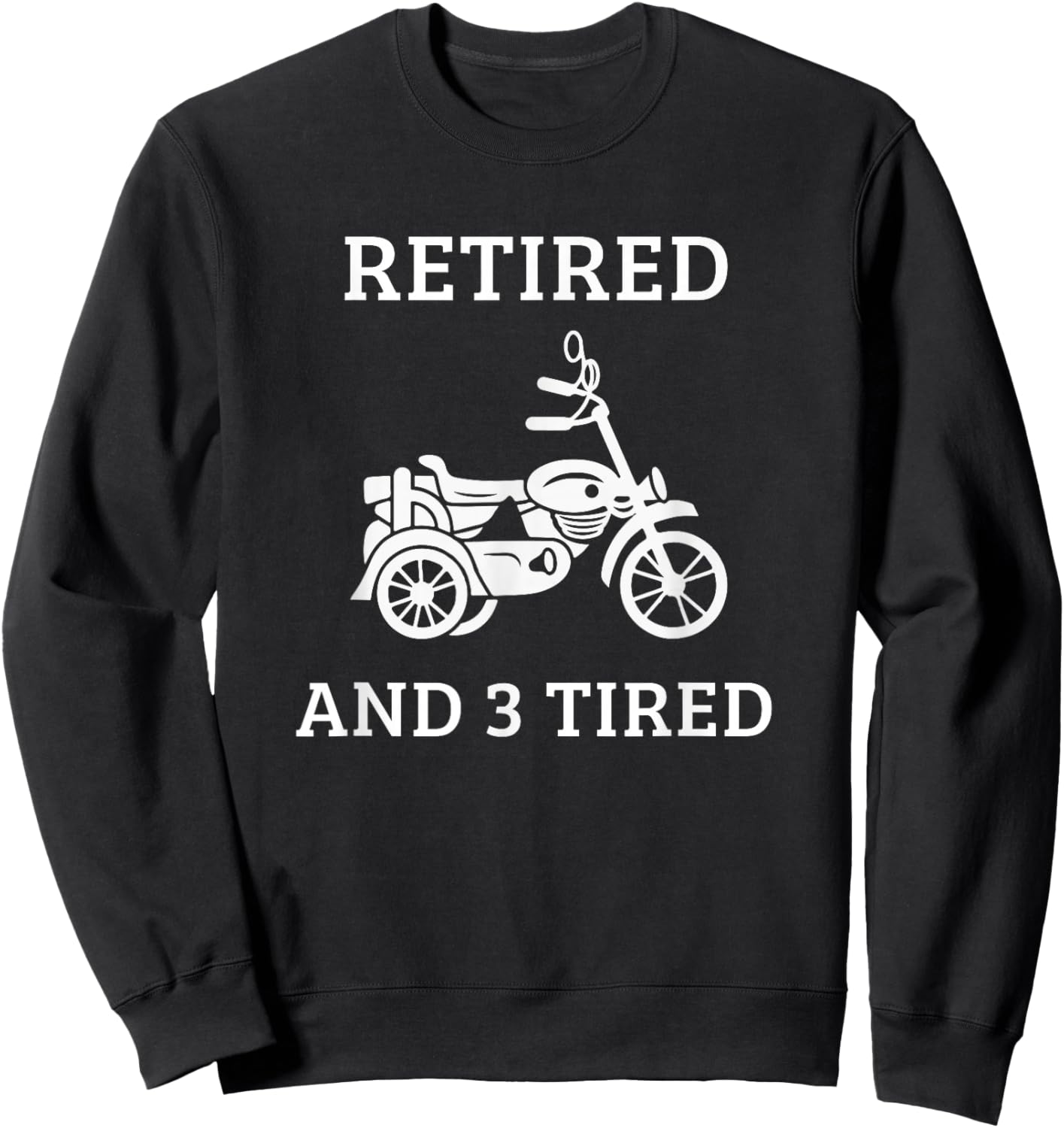 Triker Motorcycle Trike Three Wheeler Motortrike Retired Sweatshirt - Sweatshirt | Black