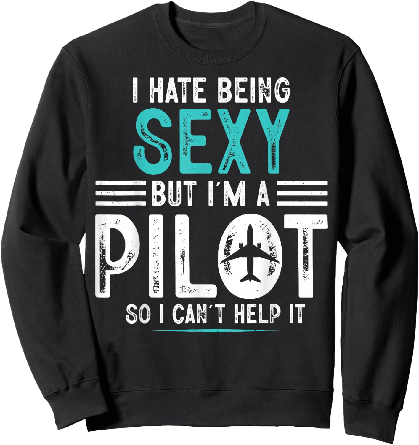 I Hate Being Sexy But I'm A Pilot Airplanes Pilot Aviation Sweatshirt - Sweatshirt | Black