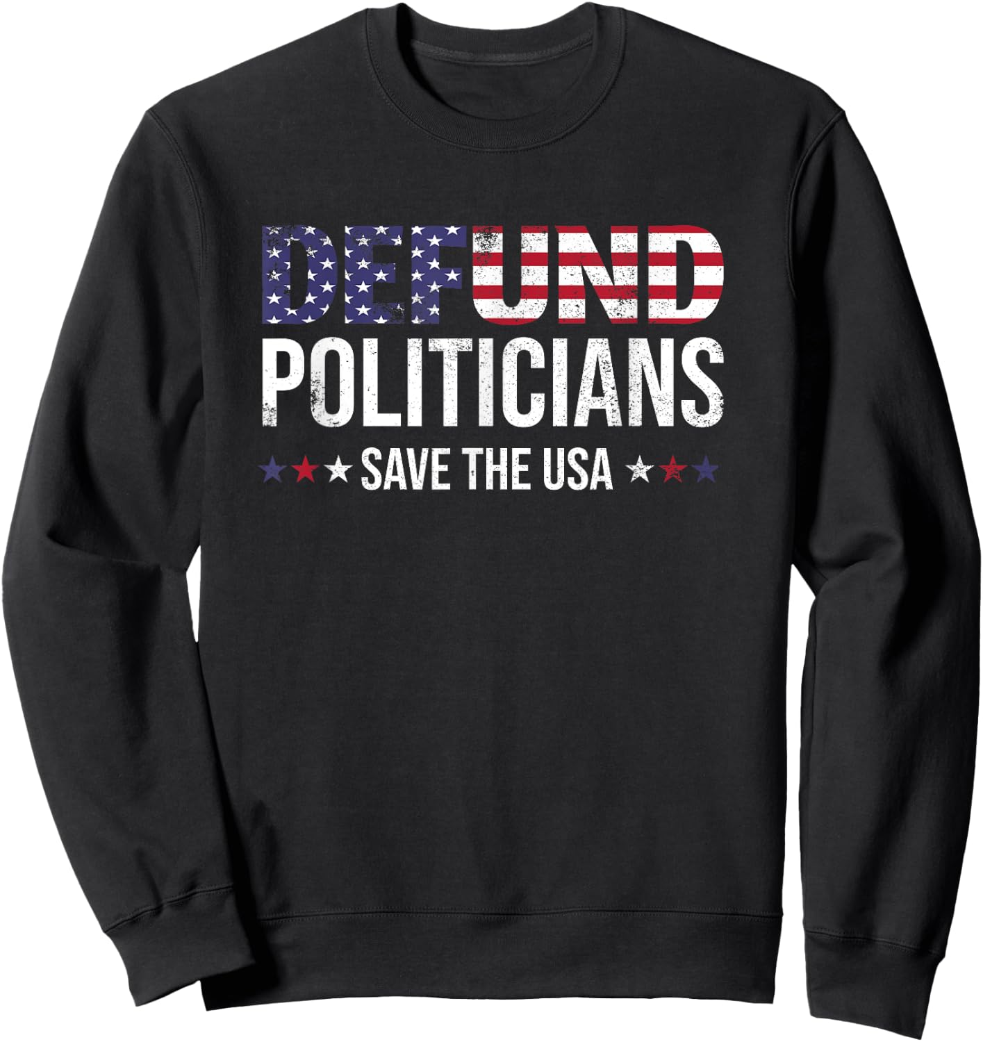 Defund Politicians Save the USA and Defund Politicians Sweatshirt - Sweatshirt | Black