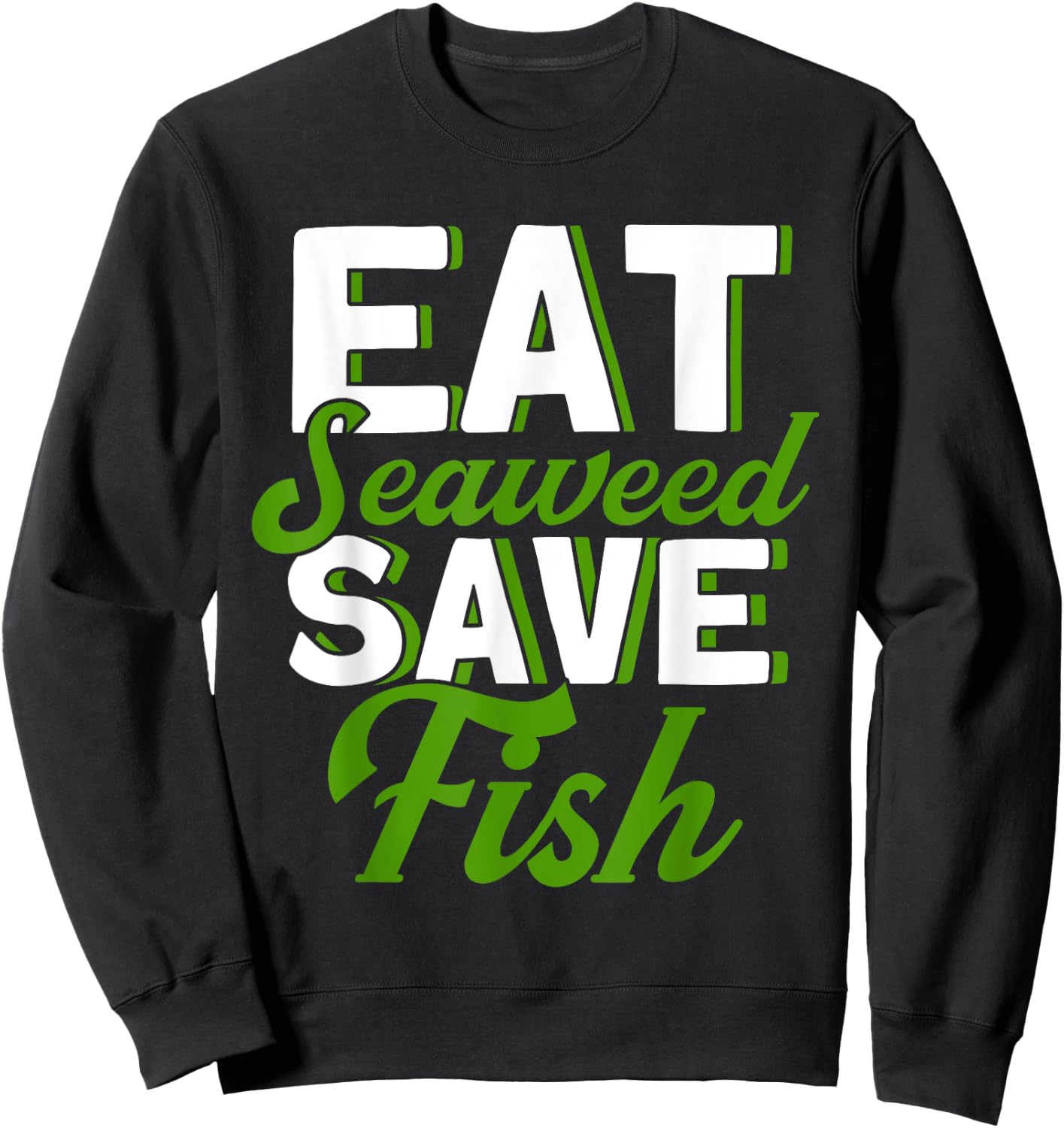 Eat Seaweed Save Fish Vegetarian Vegan Food Sweatshirt - Sweatshirt | Black