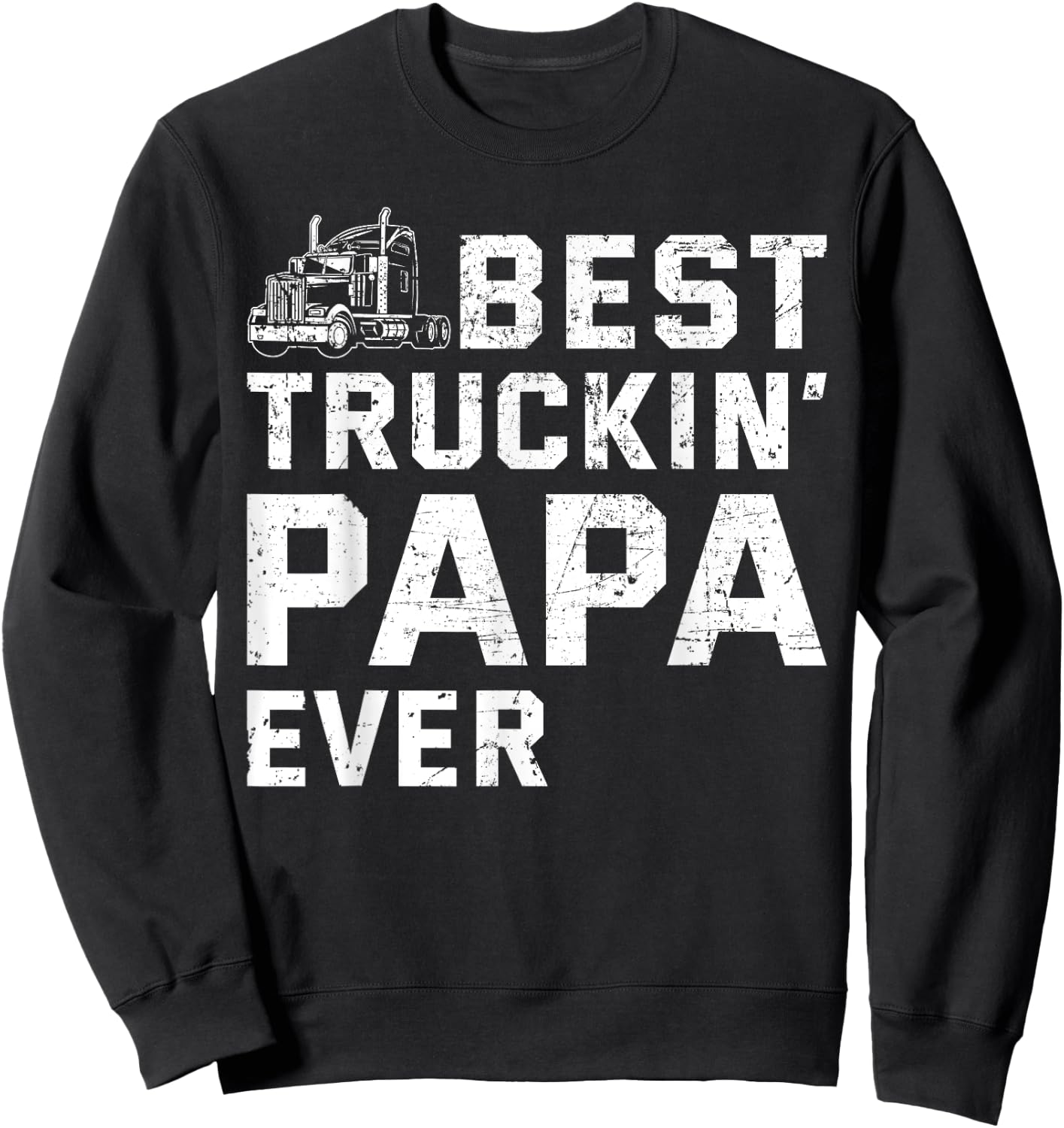 Best Truckin' papa ever Truck driver Trucker Fathers Day Sweatshirt - Sweatshirt | Black