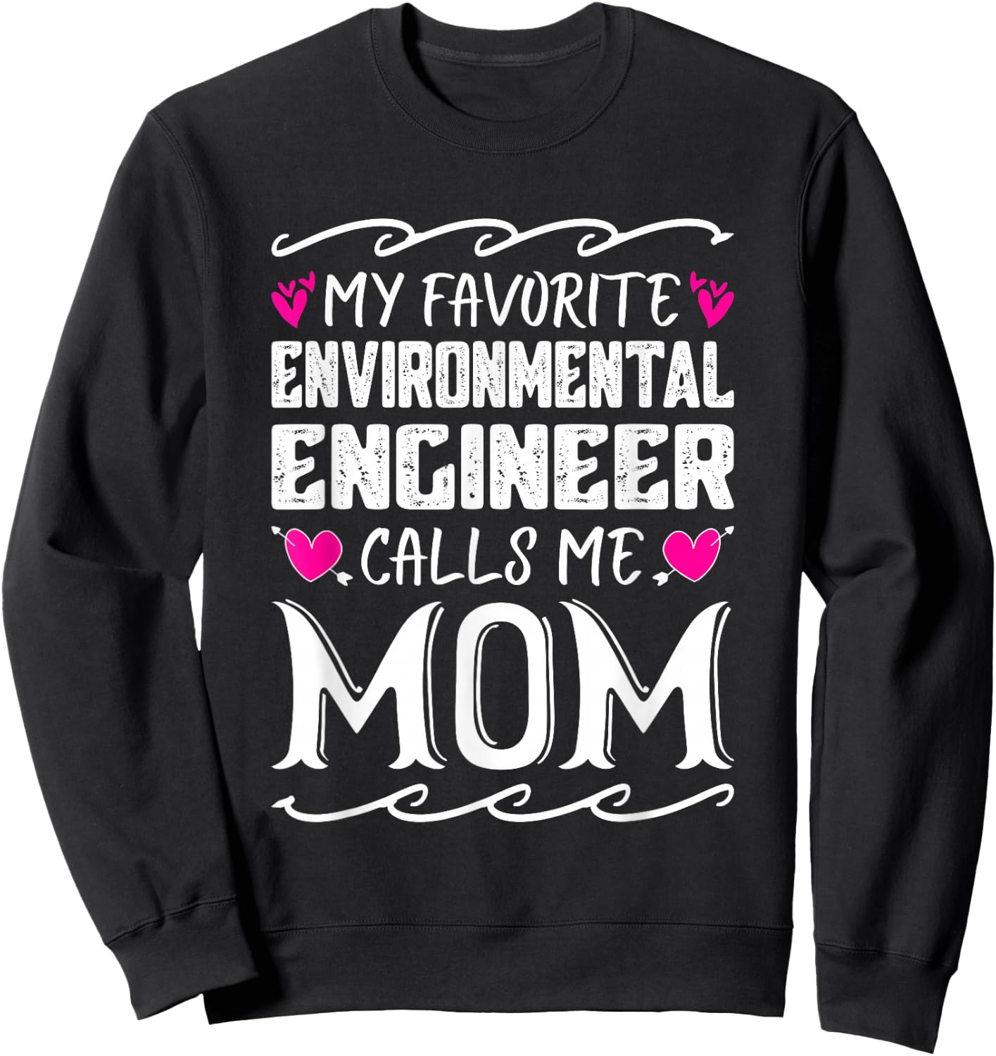 My Favorite Environmental Engineer Calls Me Mom Mothers Day Sweatshirt - Sweatshirt | Black