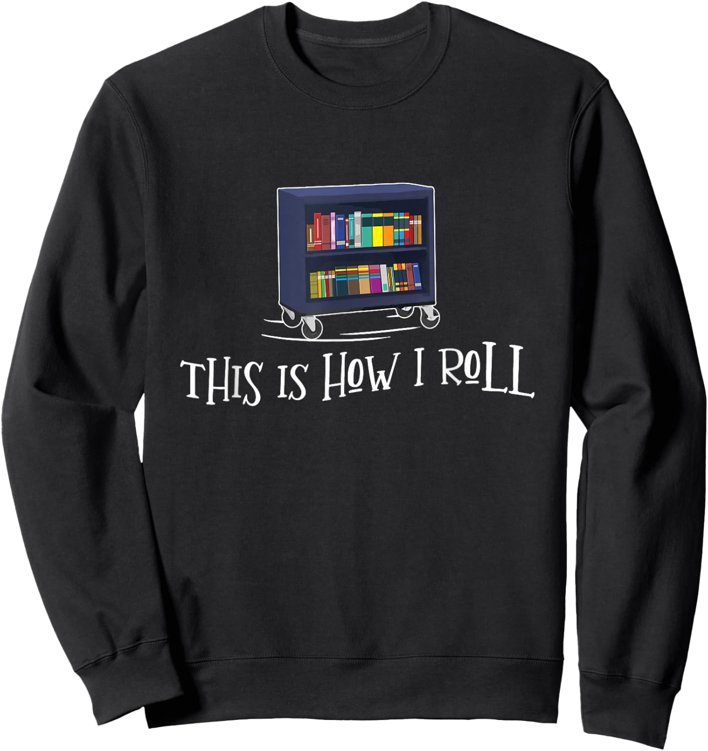 Librarian - This Is How I Roll Library Book Bookworm Reading Sweatshirt - Sweatshirt | Black