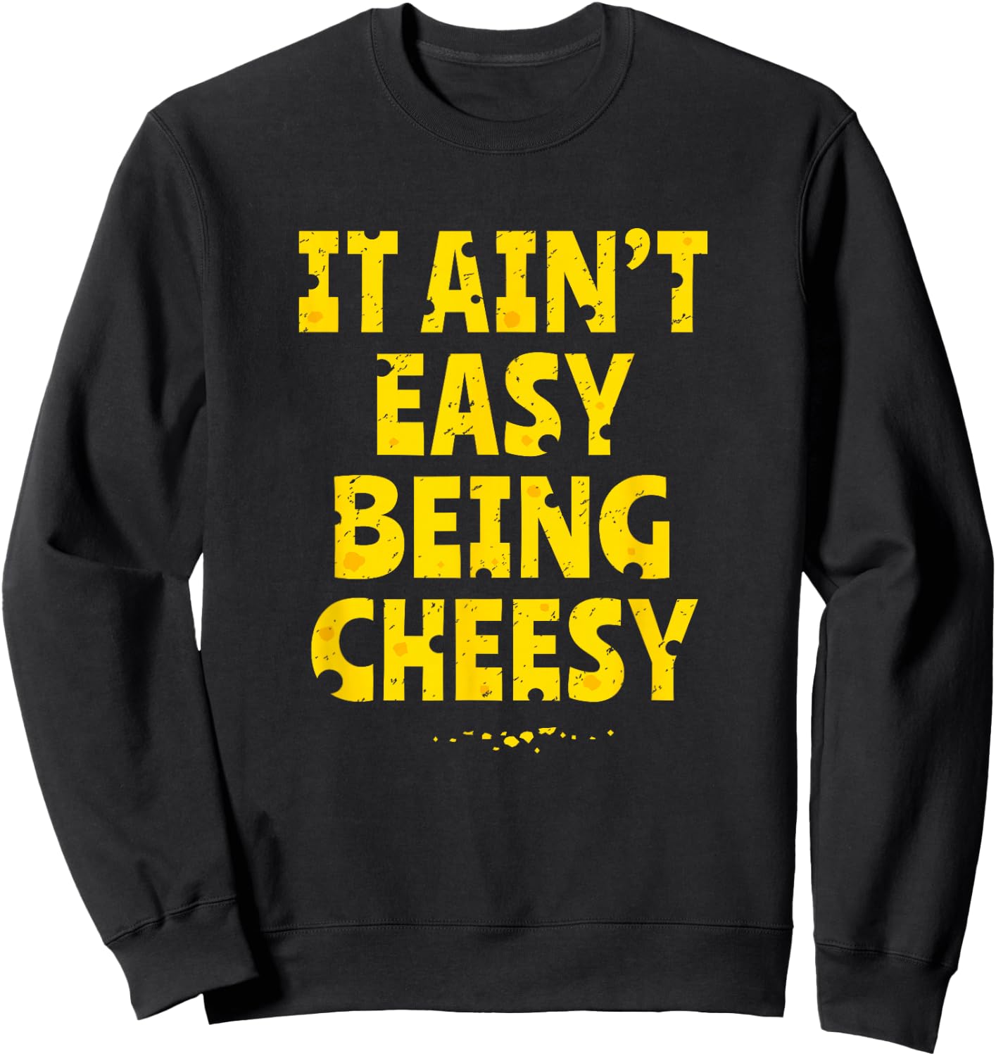 Funny Cheese Food Pun - It Ain't Easy Being Cheesy Quote Sweatshirt - Sweatshirt | Black
