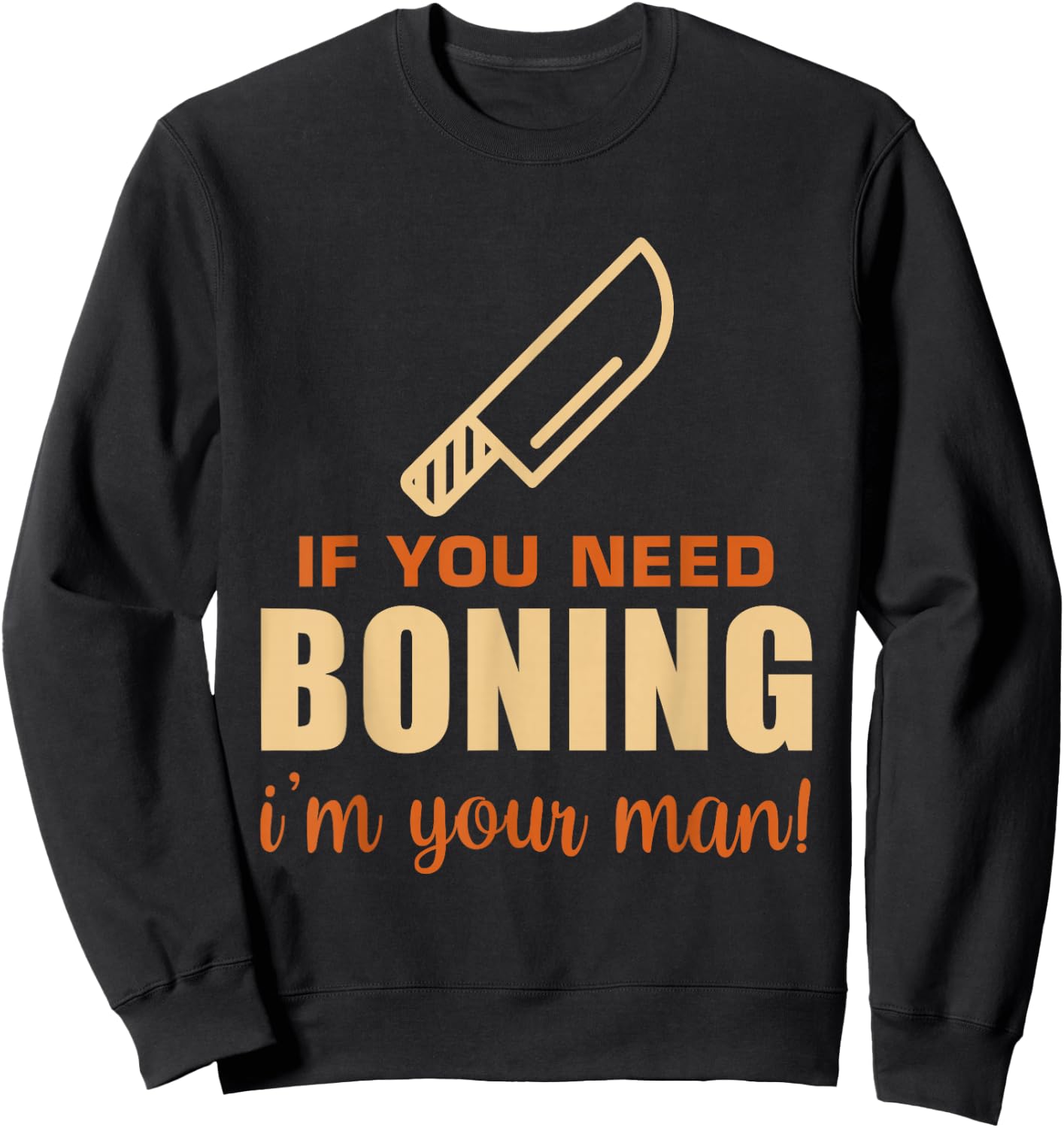 If You Need Boning I'm Your Man! Funny Butcher Slaughterer Sweatshirt - Sweatshirt | Black