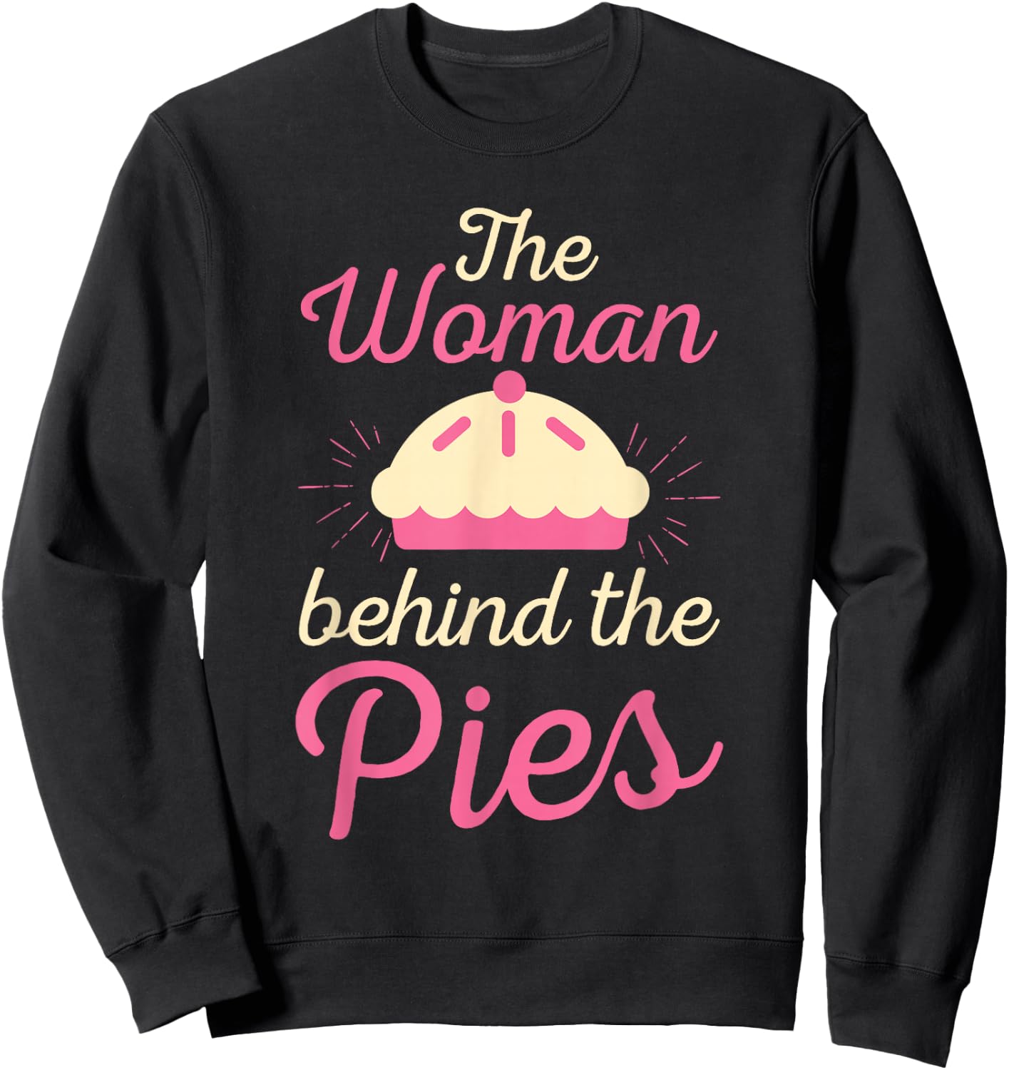 Cute The Woman Behind The Pies Bakers gift Sweatshirt - Sweatshirt | Black