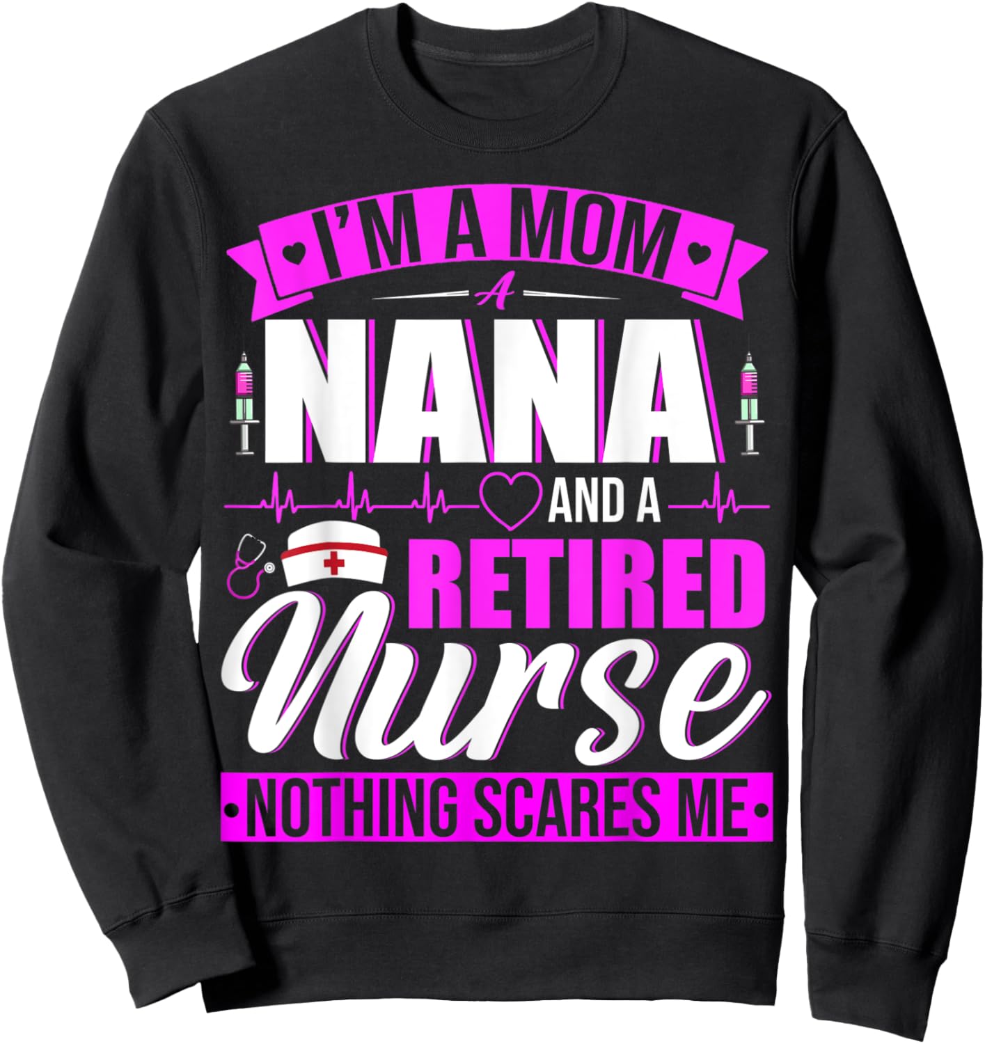 I'm A Mom A Nana And A Retired Nurse Happy Mother's Day Sweatshirt - Sweatshirt | Black