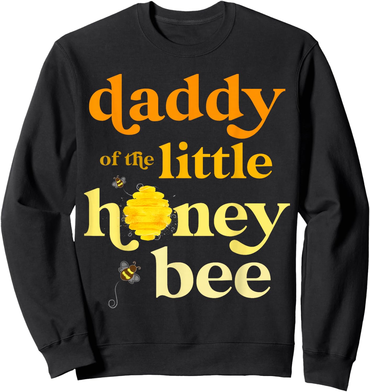 Daddy of Little Honey Bee Birthday Gender Reveal Baby Shower Sweatshirt - Sweatshirt | Black