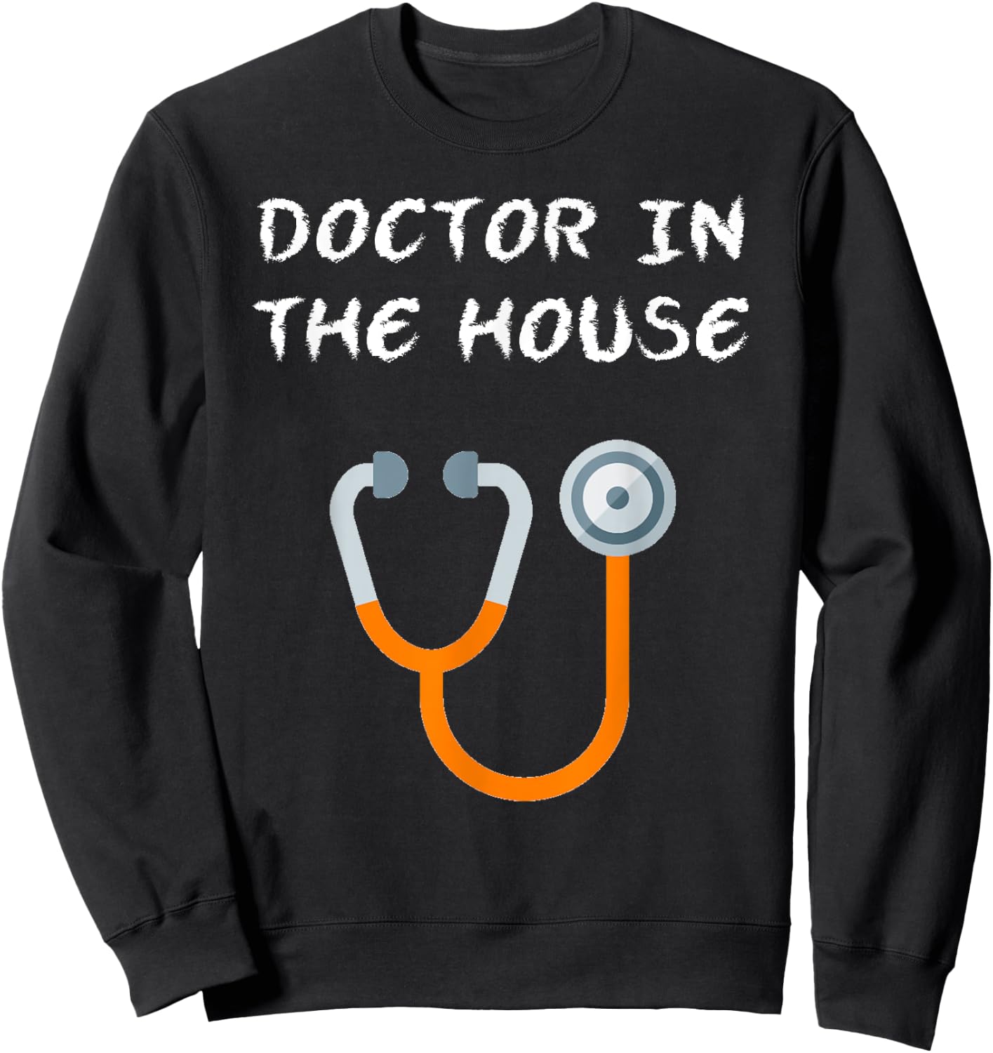 Doctor in The House - Funny Medical Gift Sweatshirt - Sweatshirt | Black