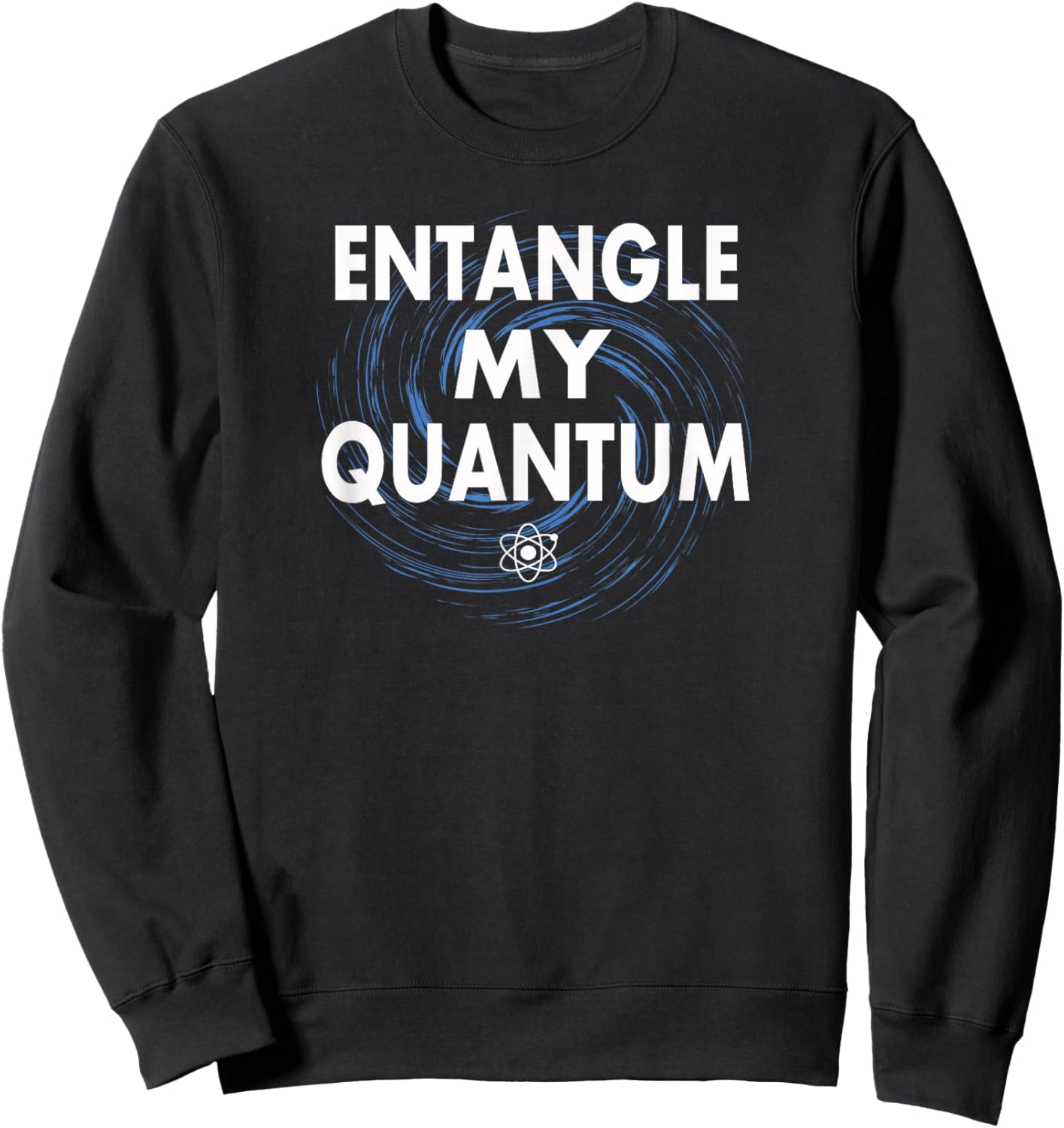 Quantum Entanglement - Entangle My Quantum Sweatshirt - Sweatshirt | Black