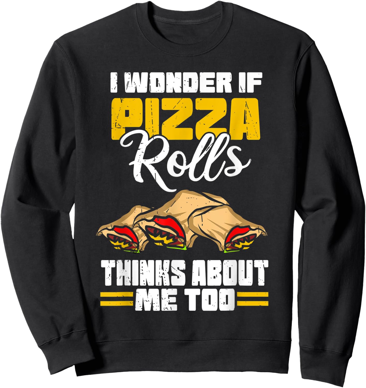 I Wonder If Pizza Rolls Thinks About Me Too Food Sayings Sweatshirt - Sweatshirt | Black