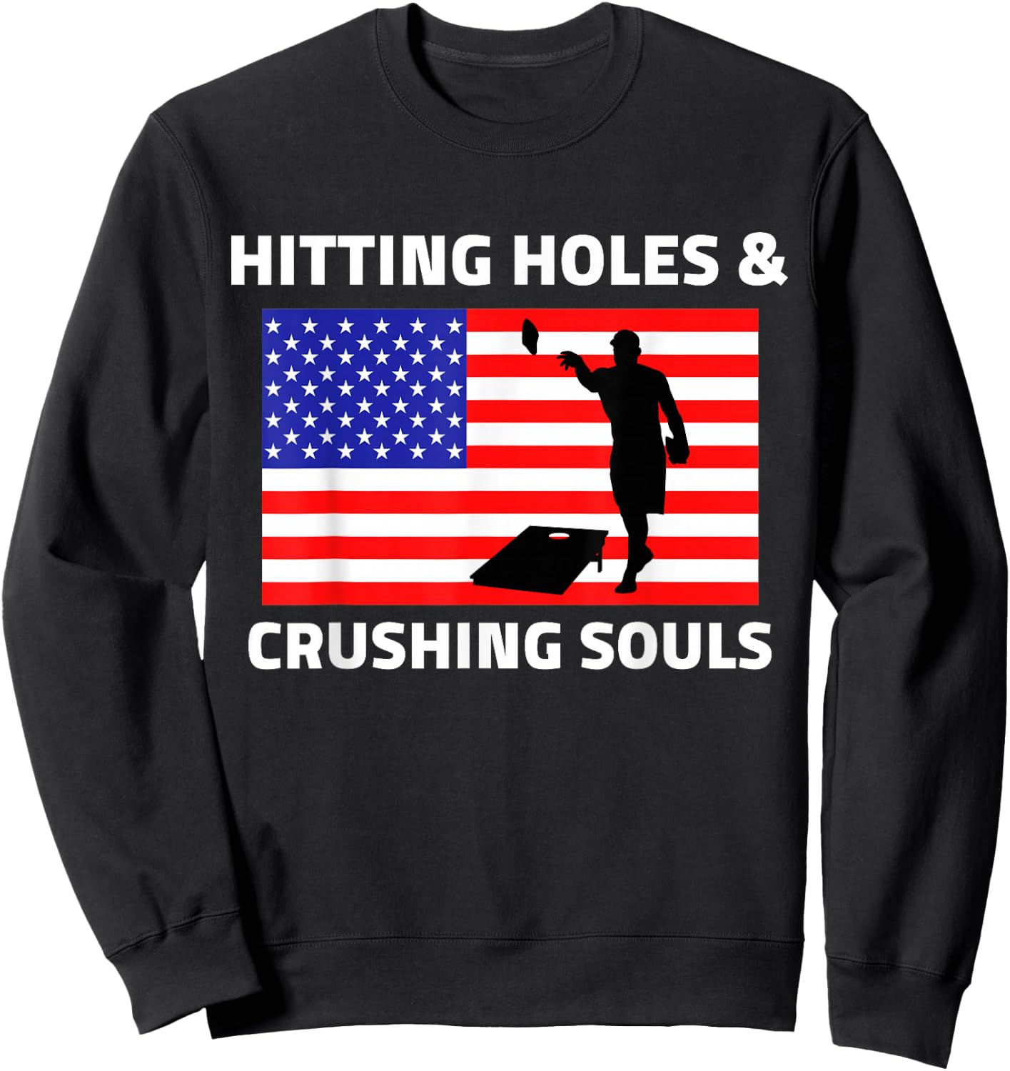 Hitting Holes and Crushing Souls Funny Cornhole America Sweatshirt - Sweatshirt | Black