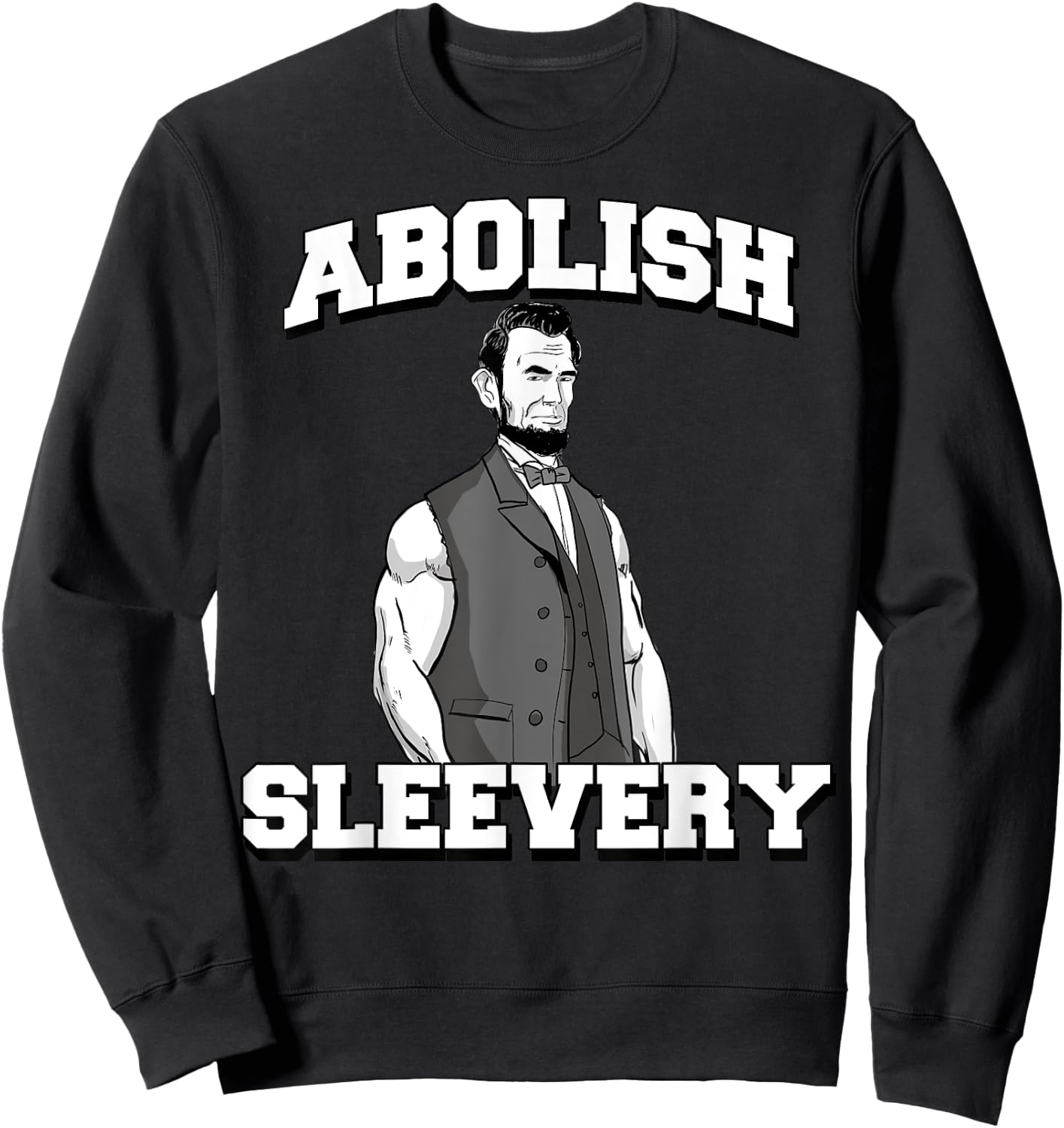 Abolish Sleevery funny Abraham Lincoln Sweatshirt - Sweatshirt | Black