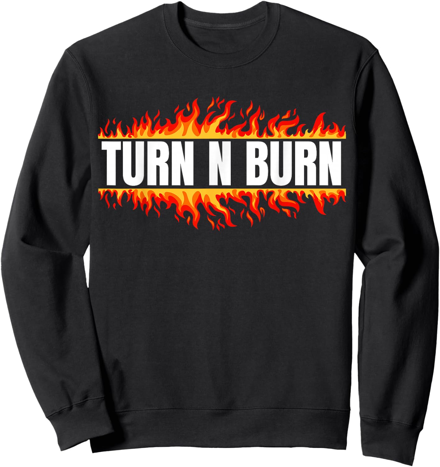 Turn N Burn, put the pedal to the floor Sweatshirt - Sweatshirt | Black
