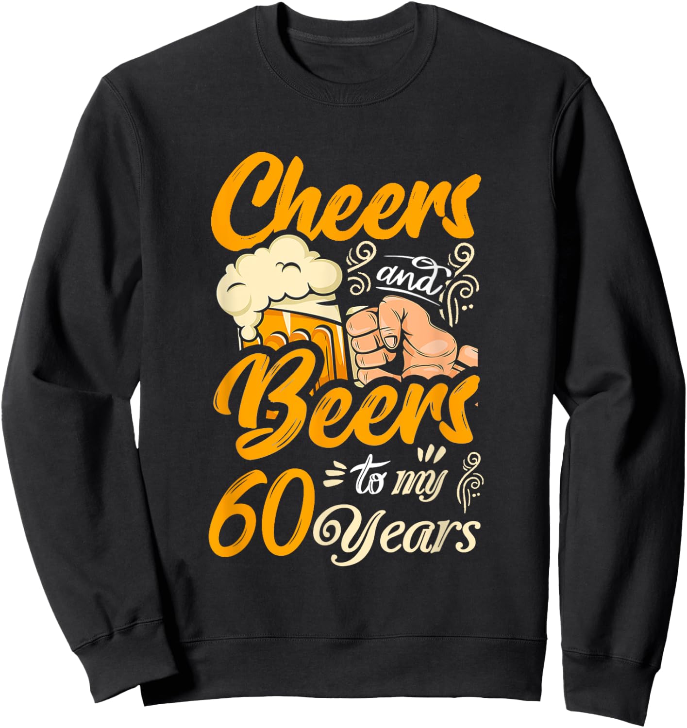 Cheers And Beers To My 60 Years Funny Birthday Sweatshirt - Sweatshirt | Black