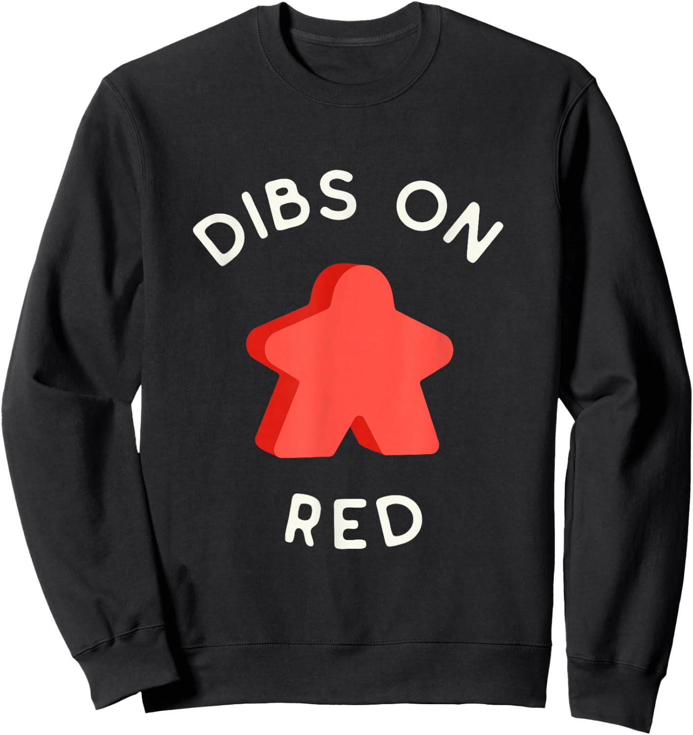 I Call Dibs on the Red Meeple 'Coz I Always Play this Color! Sweatshirt - Sweatshirt | Black