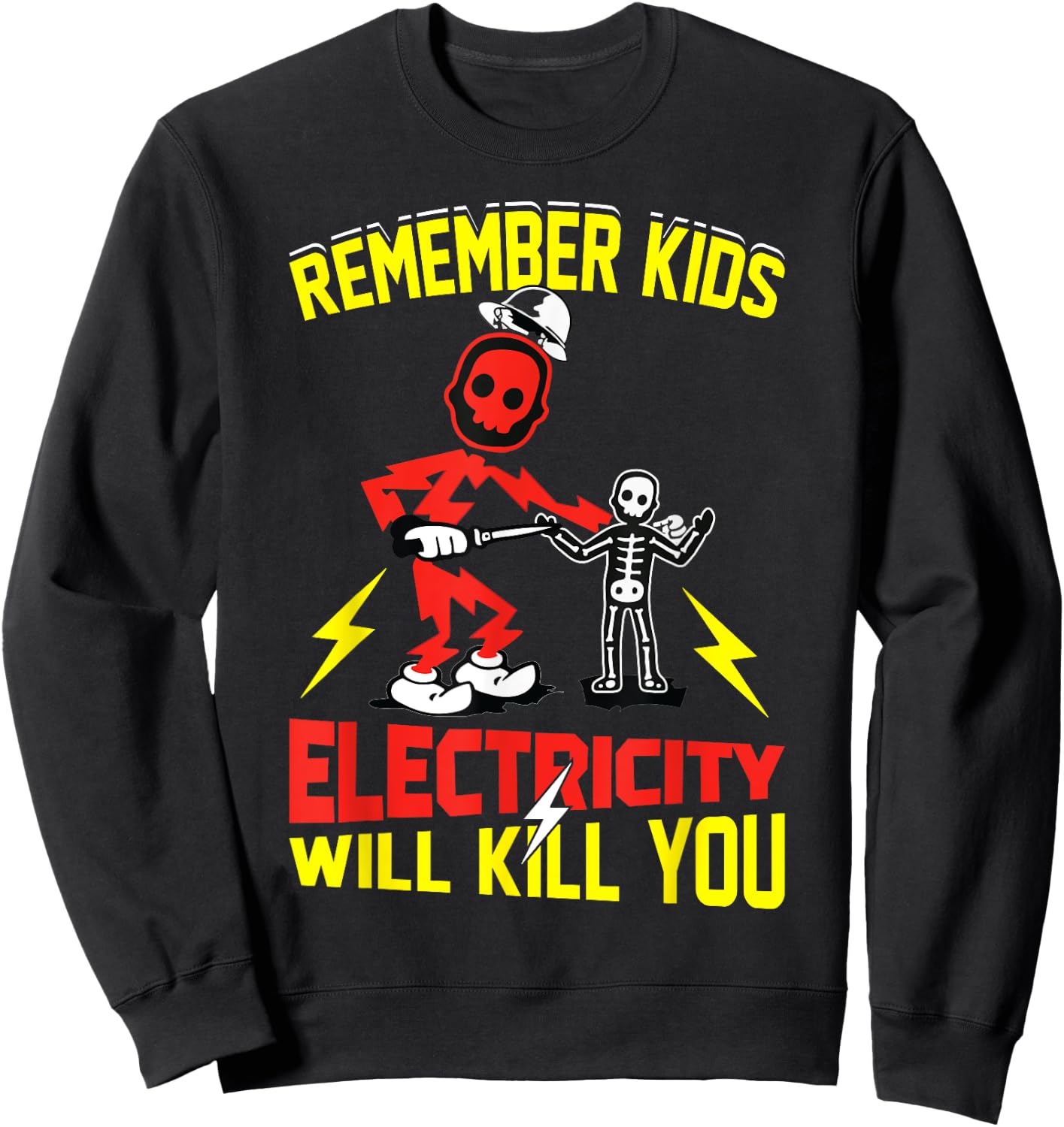 Remember Kids Electricity Will Kill You Funny Electrician Sweatshirt - Sweatshirt | Black