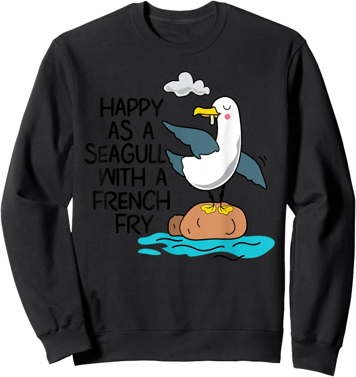 Happy As Seagull With French Fry Funny Bird Fries Lover Gift Sweatshirt - Sweatshirt | Black