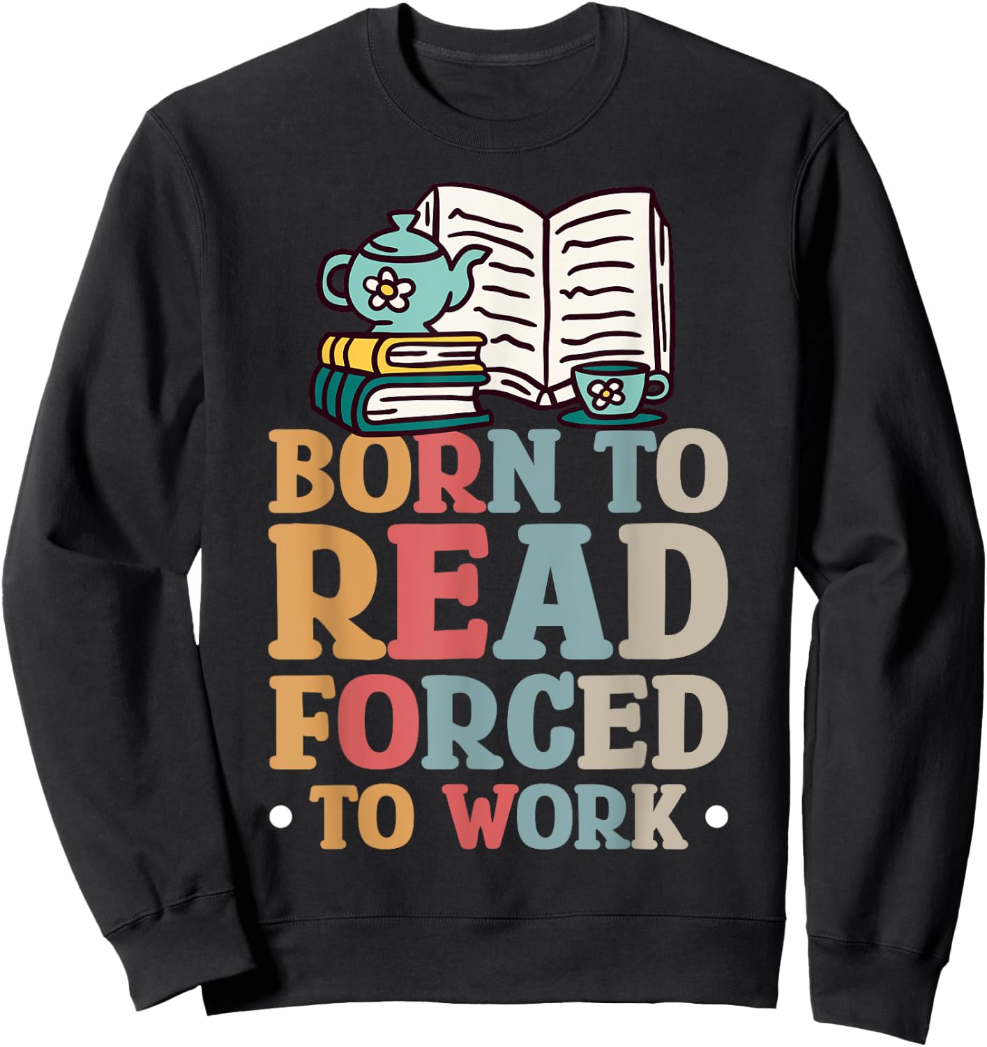 Born To Read Forced To Work Sweatshirt - Sweatshirt | Black