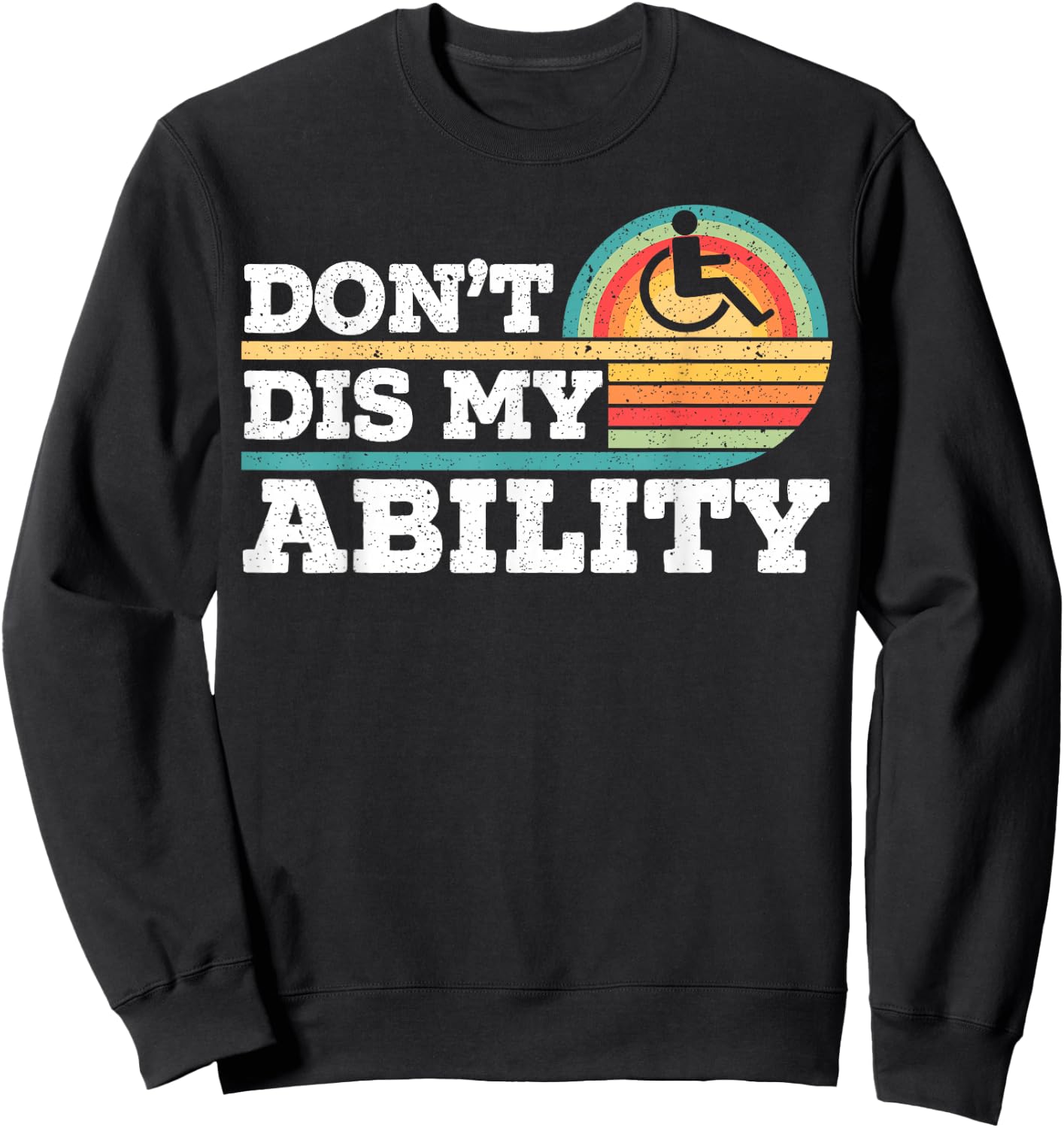 Don't Dis My Ability Wheelchair User Handicap Disabled Sweatshirt - Sweatshirt | Black
