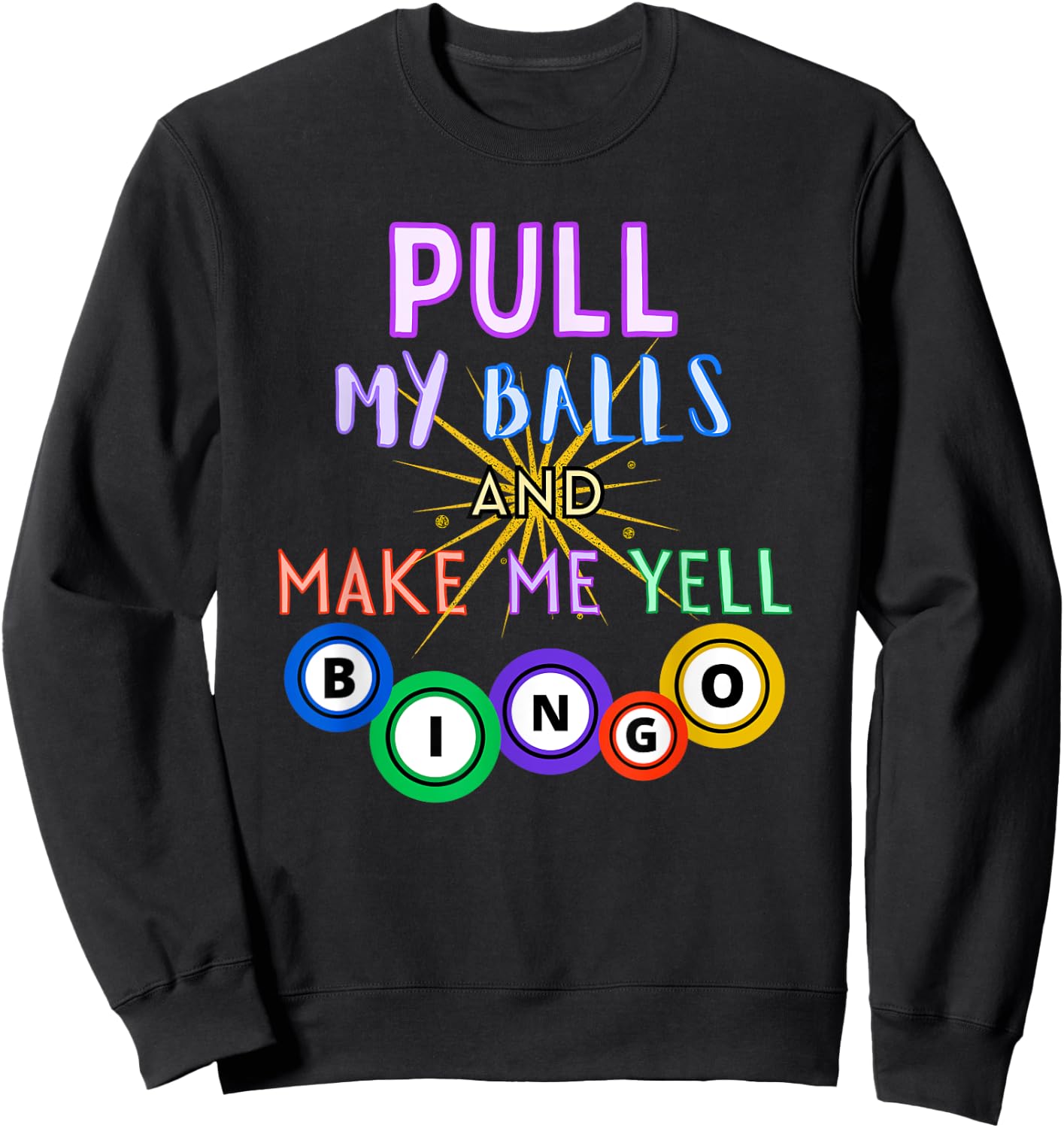 Pull My Balls And Make Me Yell Bingo King Lover Gambler Sweatshirt - Sweatshirt | Black