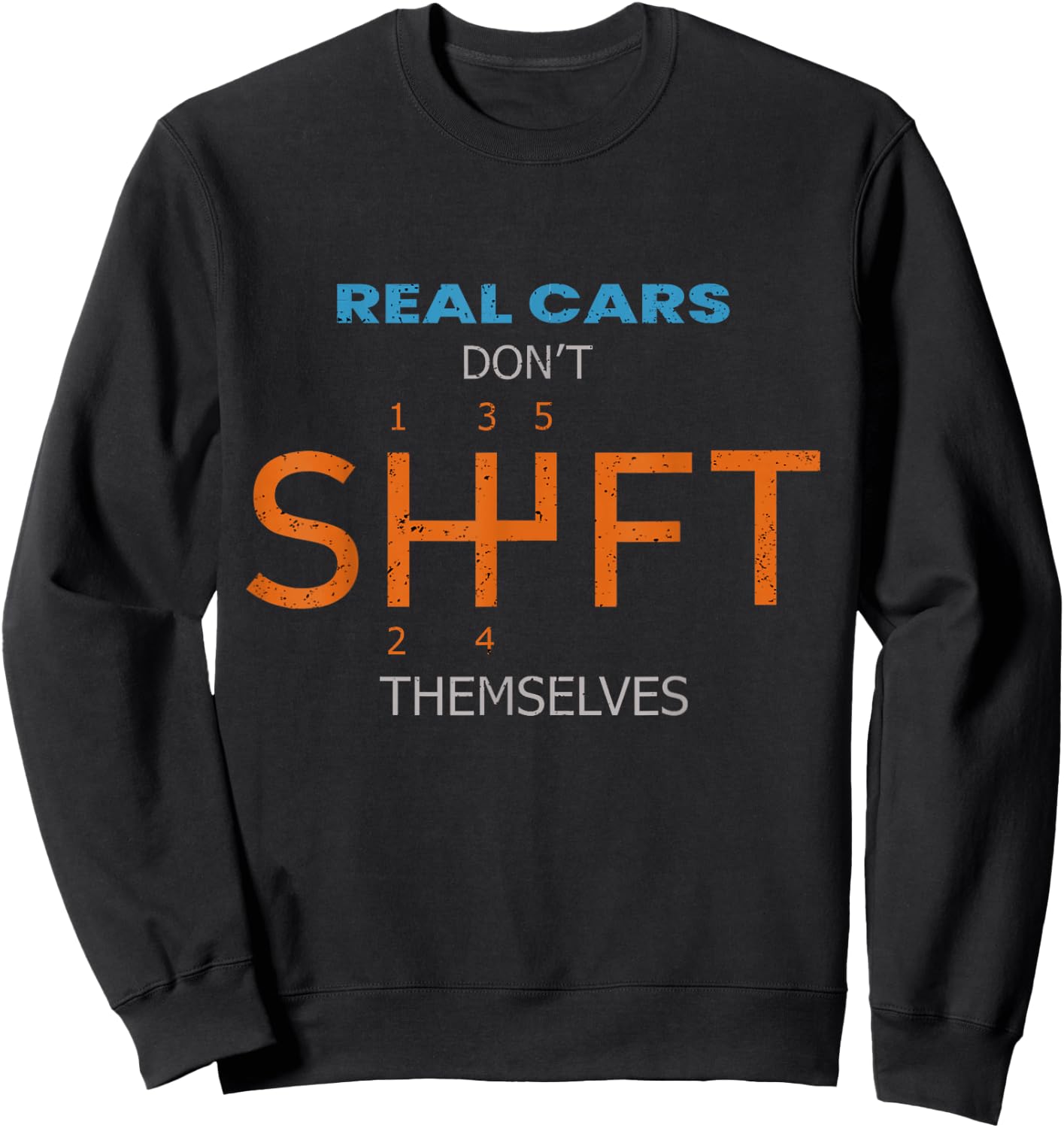 Real Cars Dont Shift Themselves Classic Lover Speed Drifting Sweatshirt - Sweatshirt | Black