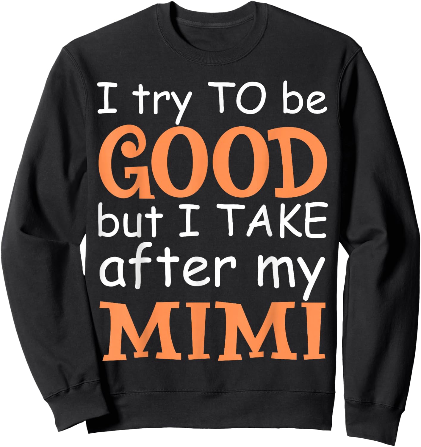 I Try To Be Good But I Take After My Mimi Funny Family Sweatshirt - Sweatshirt | Black