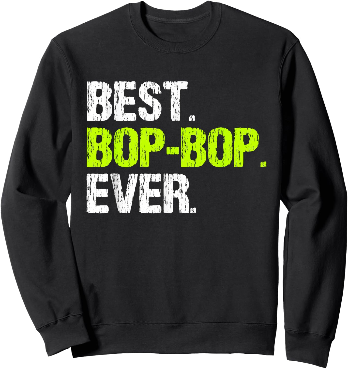 Best Bop-Bop Ever Cool Funny BopBop Grandpa Sweatshirt - Sweatshirt | Black