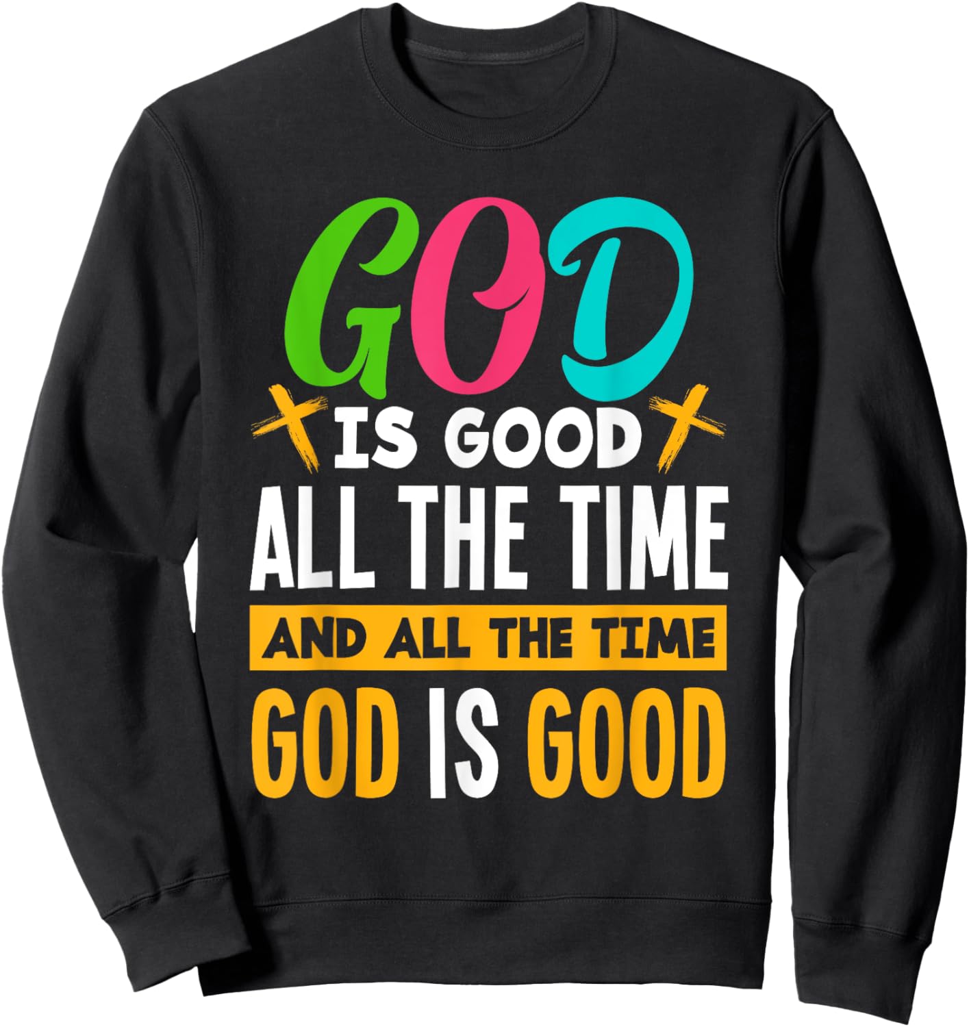 God Is Good All The Time Jesus Christ Christian Gift Sweatshirt - Sweatshirt | Black