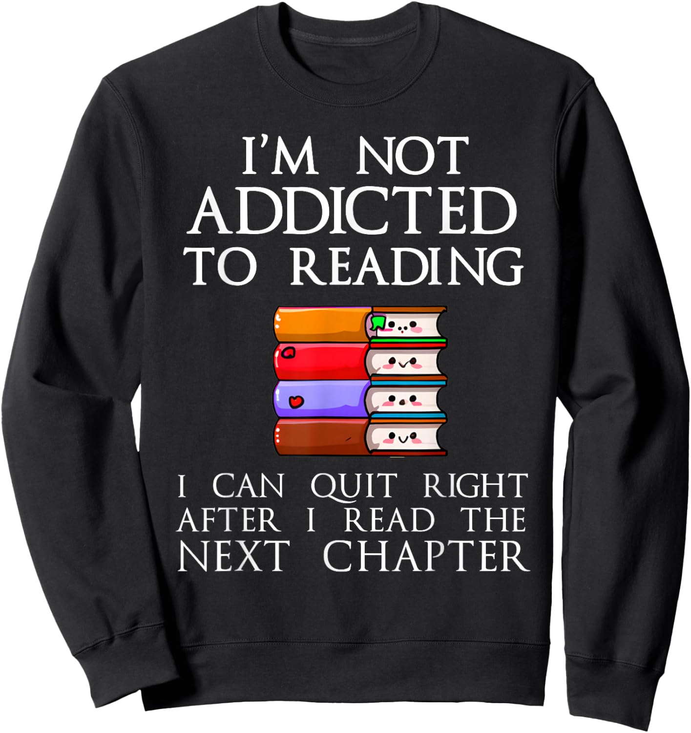 Funny Book Lover I'm Not Addicted To Reading Book Addict Sweatshirt - Sweatshirt | Black