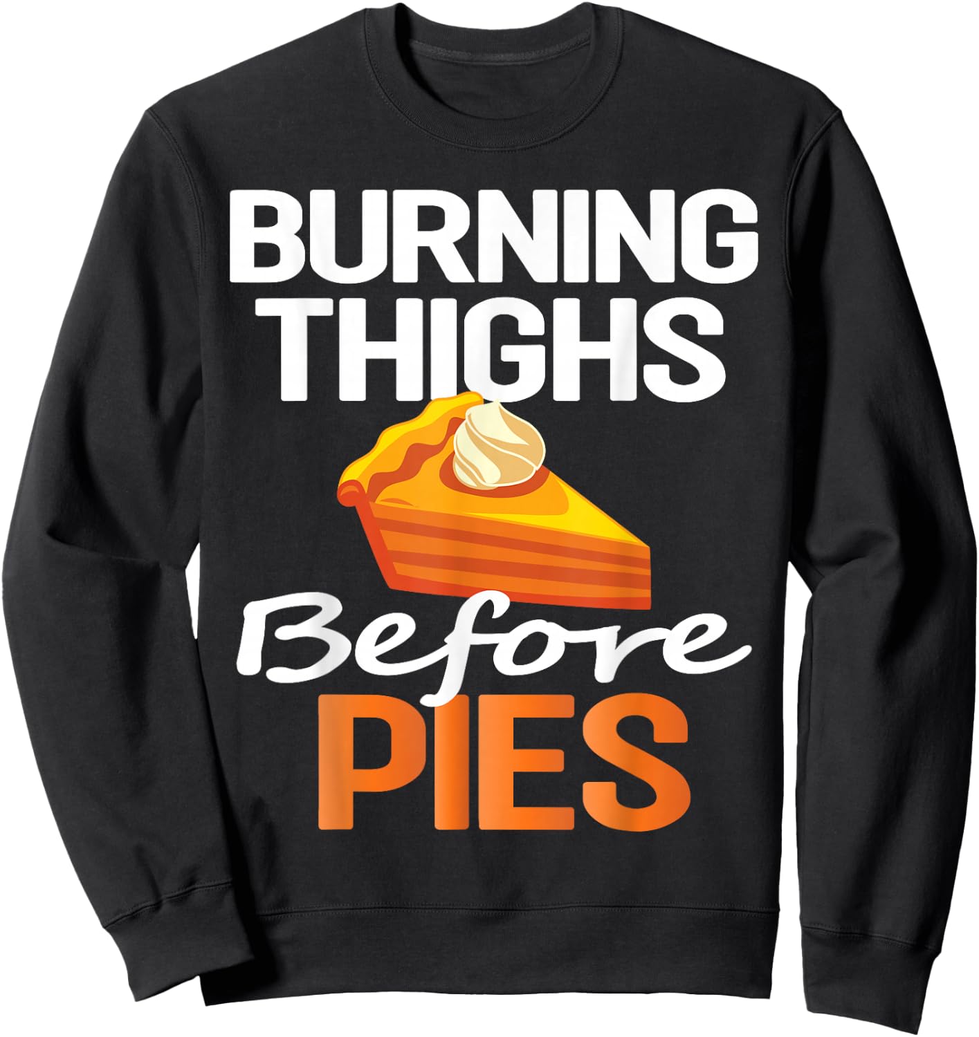 Thanksgiving Running Burning Thighs Before Pies Funny Runner Sweatshirt - Sweatshirt | Black