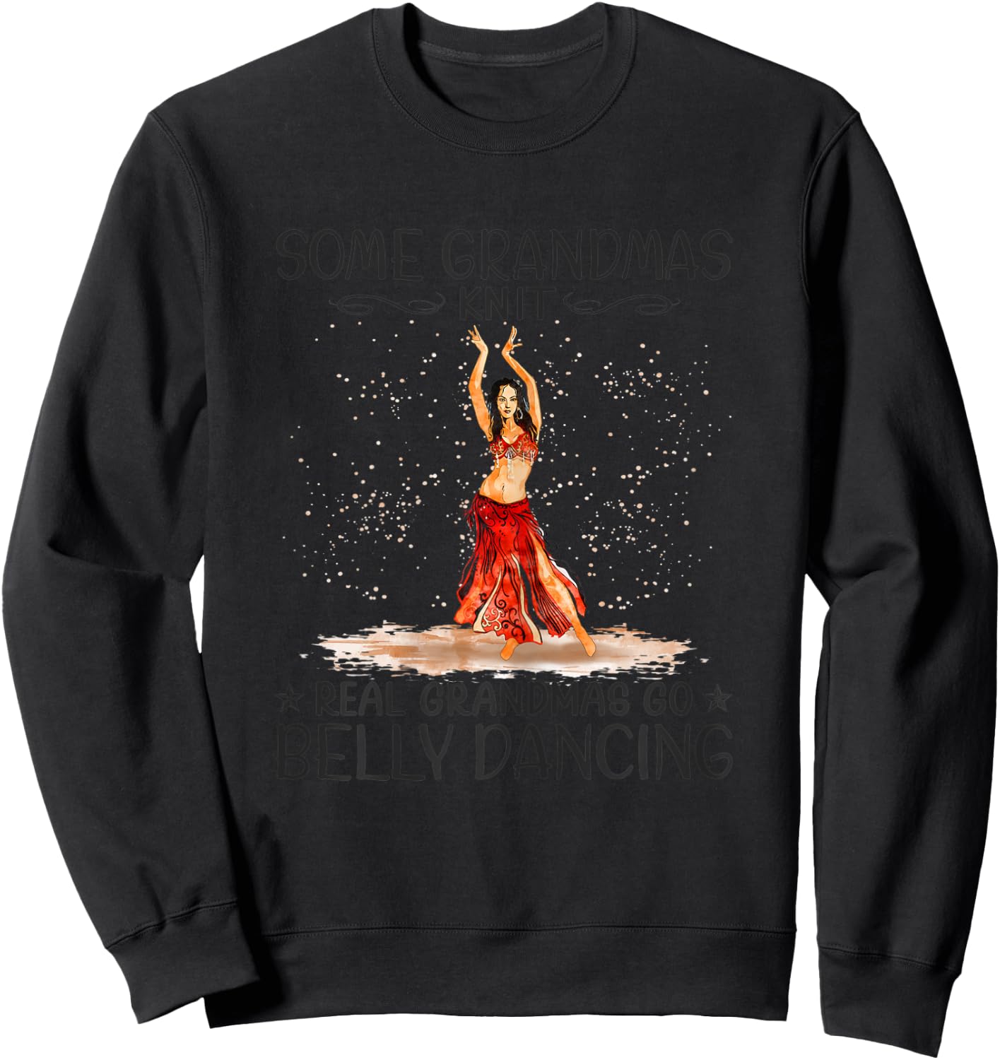 Some Grandmas Knit Real Grandmas Play Go Belly Dancing Sweatshirt - Sweatshirt | Black