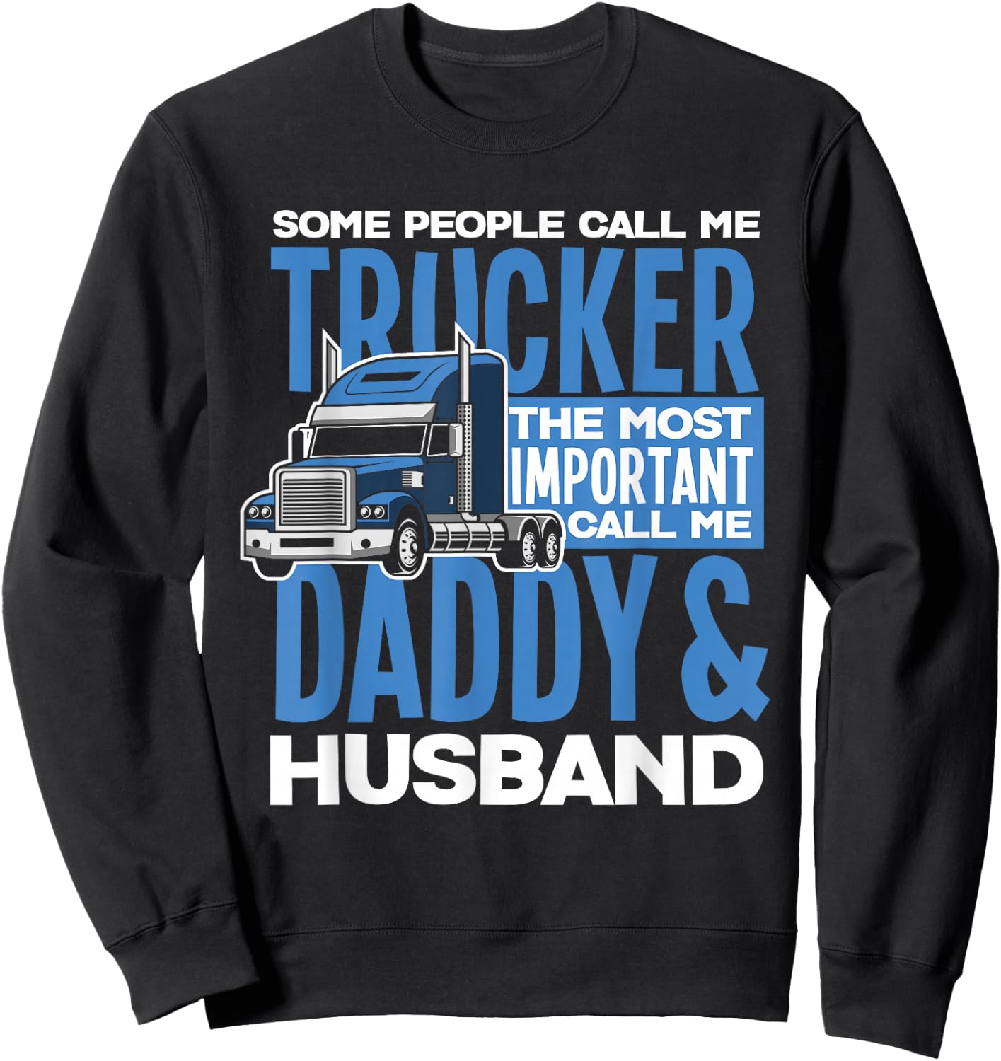 Trucker Daddy Husband Truck Driving Dad Sweatshirt - Sweatshirt | Black
