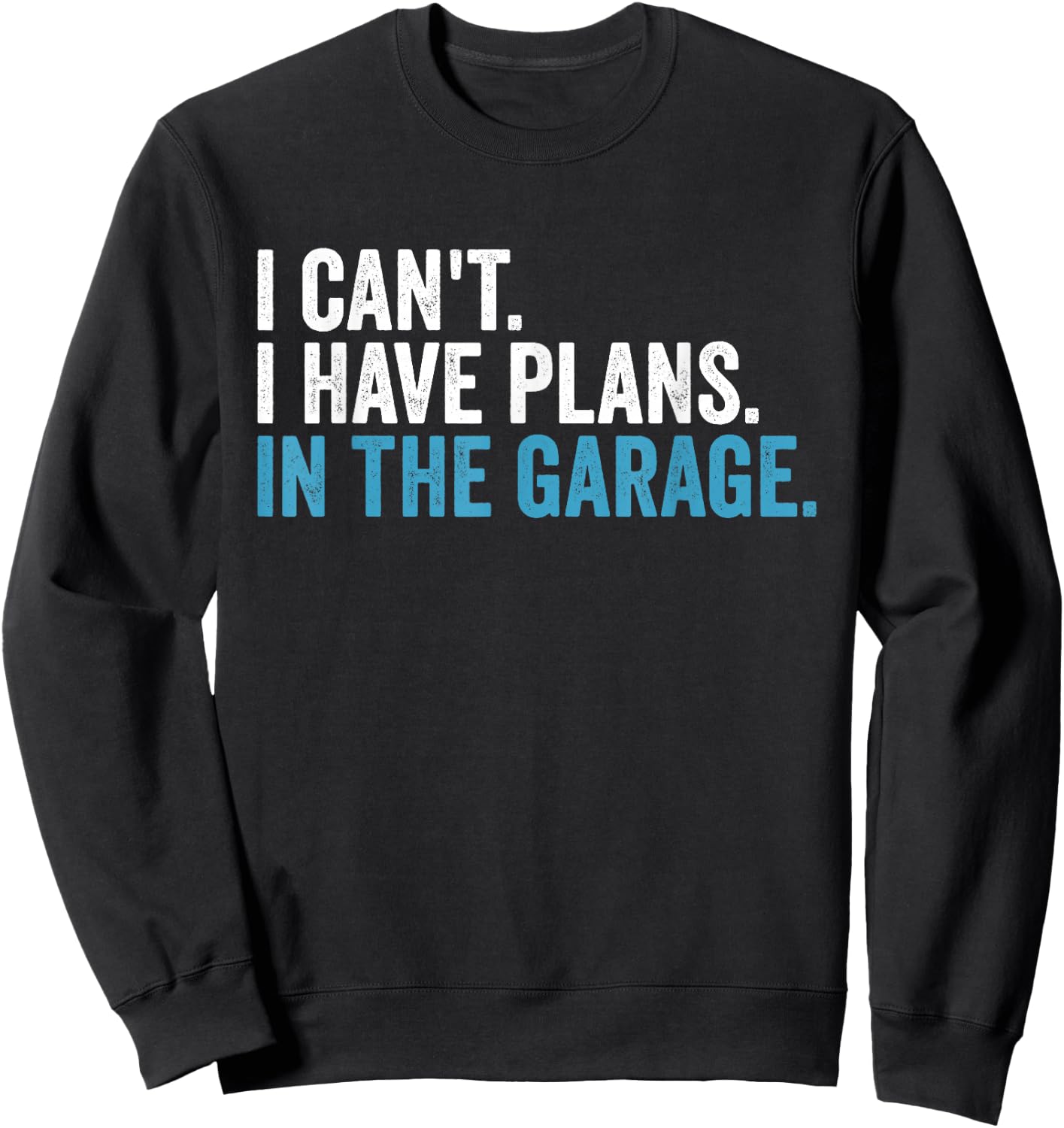 I Cant I Have Plans In The Garage Handyman Dad Car Mechanic Sweatshirt - Sweatshirt | Black