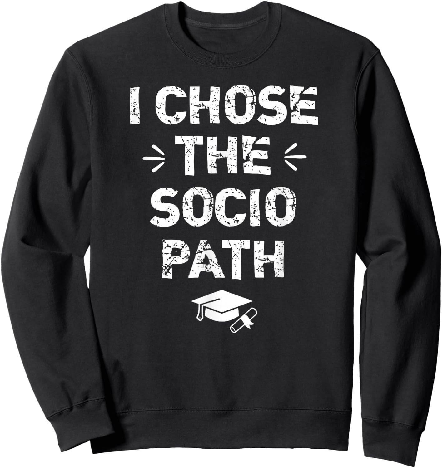Sociology Graduate Graduation Gifts - I Chose Socio Path Sweatshirt - Sweatshirt | Black