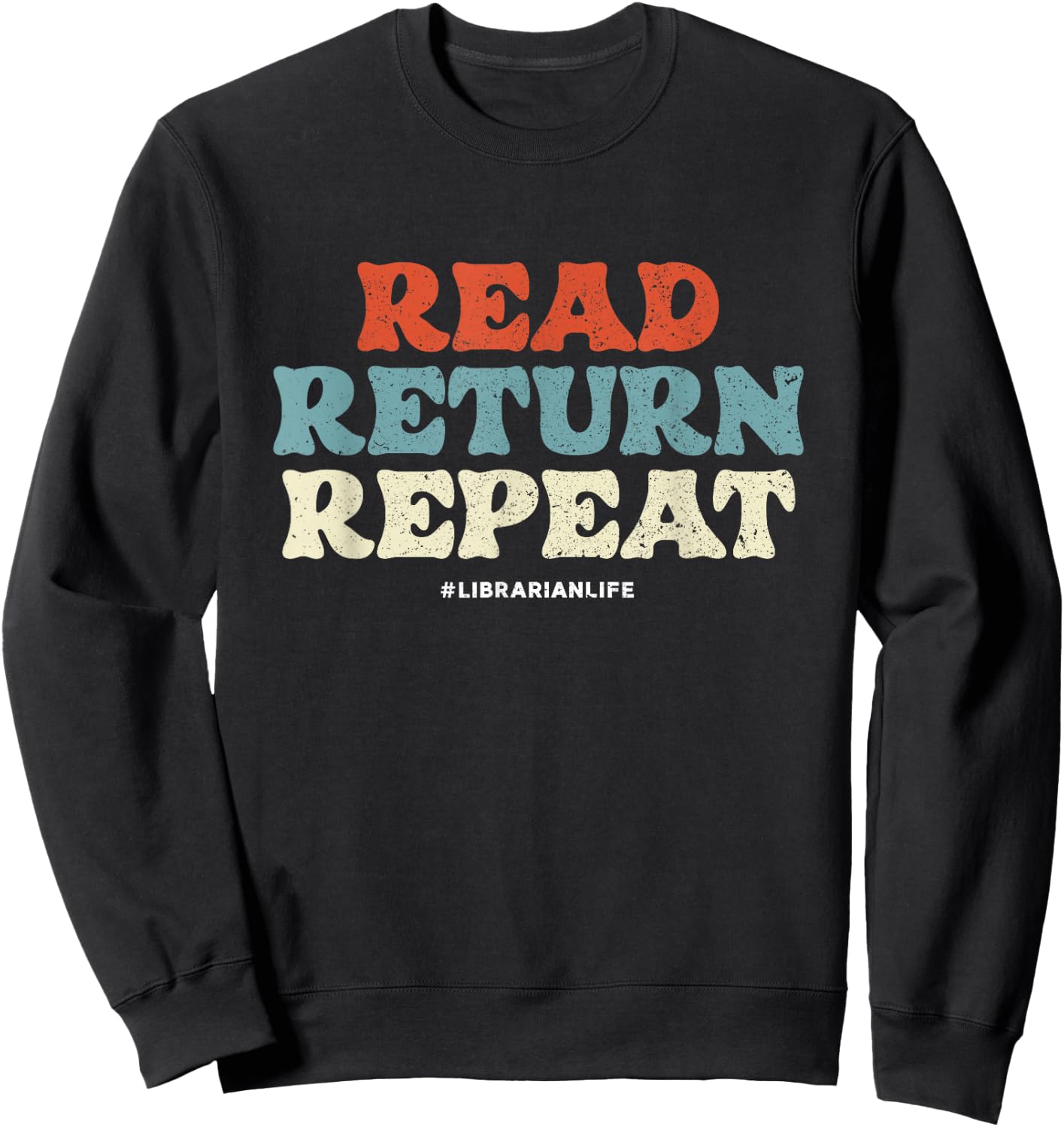 Read Return Repeat | Librarian Life | Library Books Sweatshirt - Sweatshirt | Black