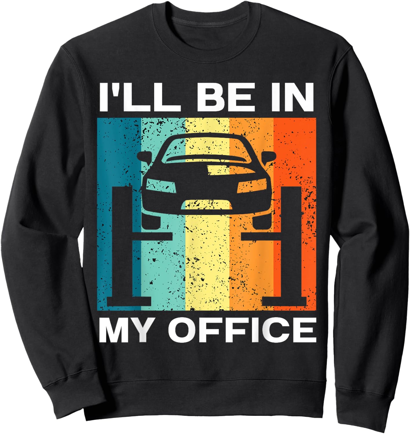 I'll Be in My Office Garage Car Mechanics Automotive Repair Sweatshirt - Sweatshirt | Black