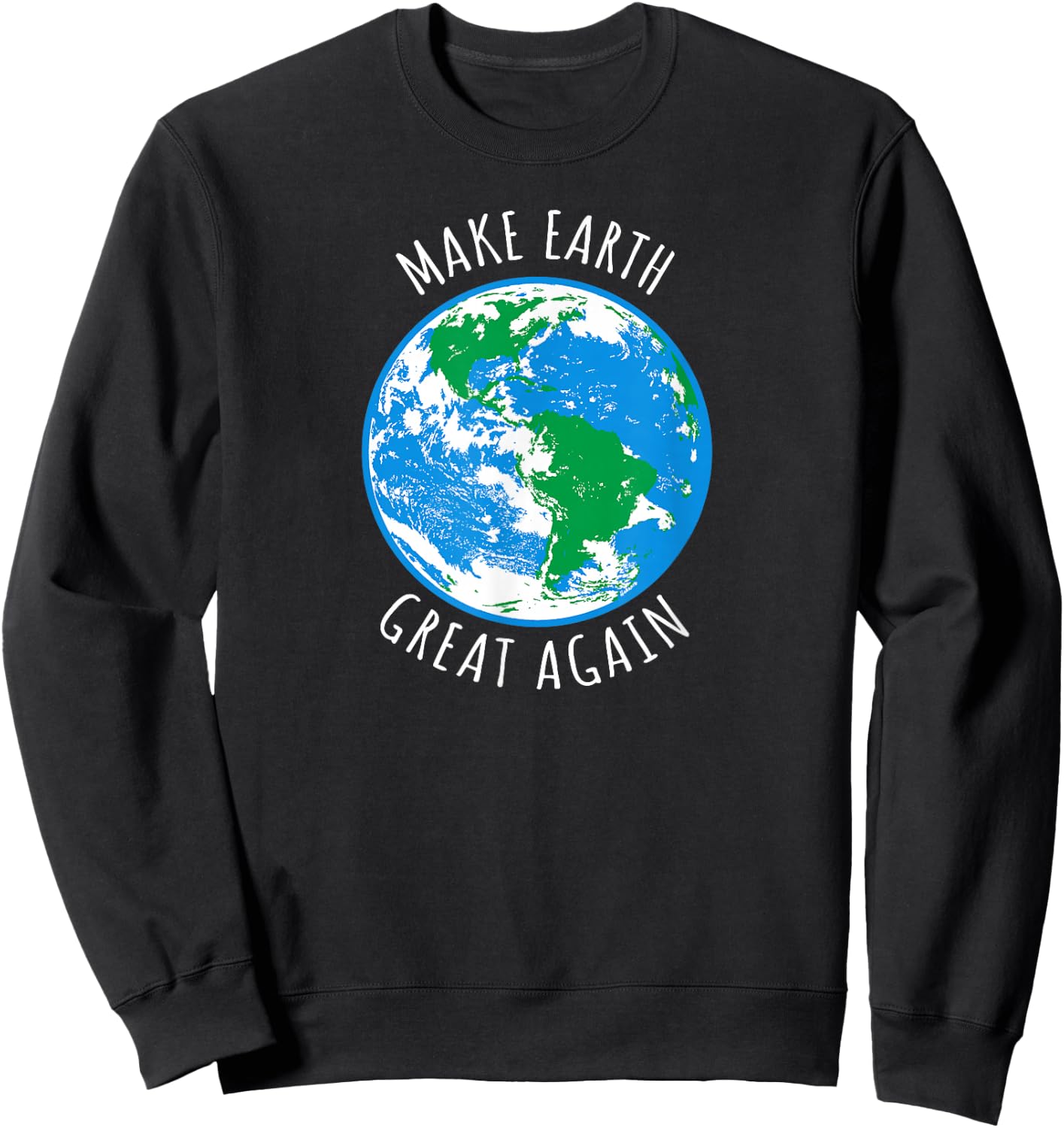 Make Earth Great Again Planet Earth Globe Earth Day Design Sweatshirt - Sweatshirt | Black