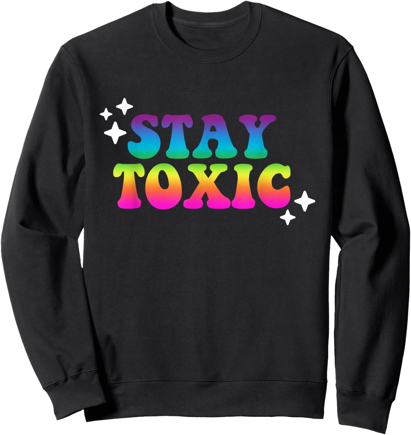 Stay Toxic Quote Sweatshirt - Sweatshirt | Black