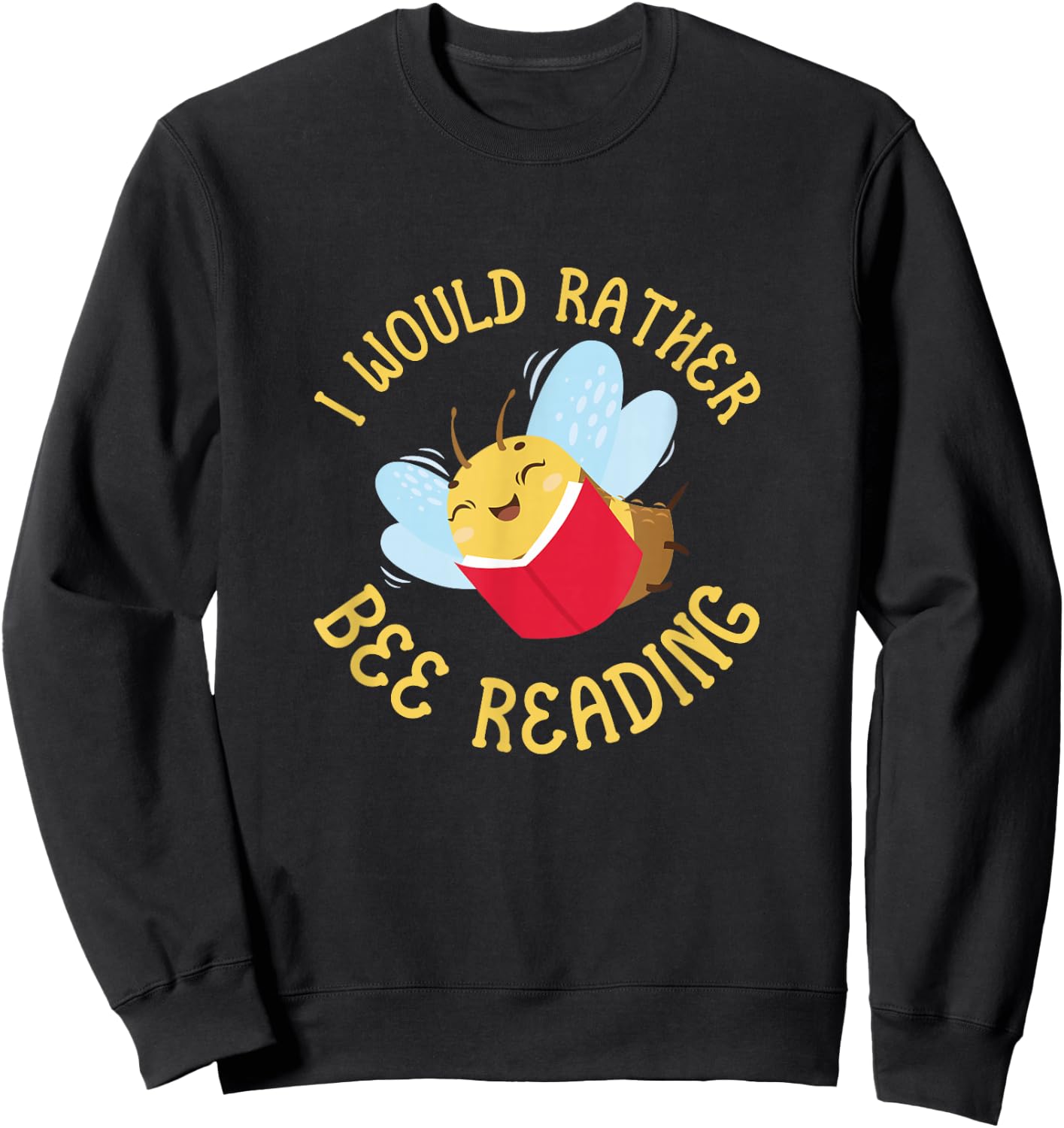 Bee Reader Funny I Would Rather Bee Reading Book Sweatshirt - Sweatshirt | Black