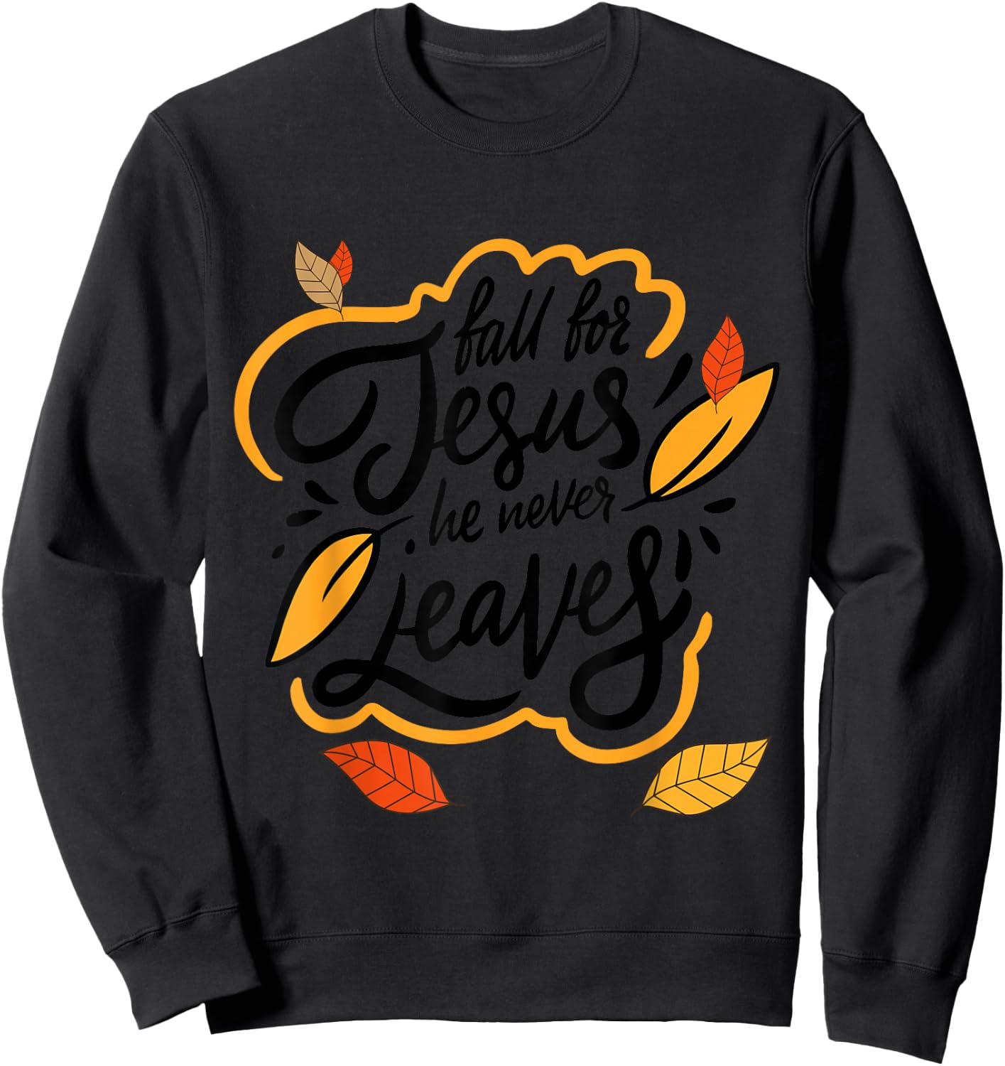 Fall for Jesus He Never Leaves Christian Faith Jesus Lover Sweatshirt - Sweatshirt | Black