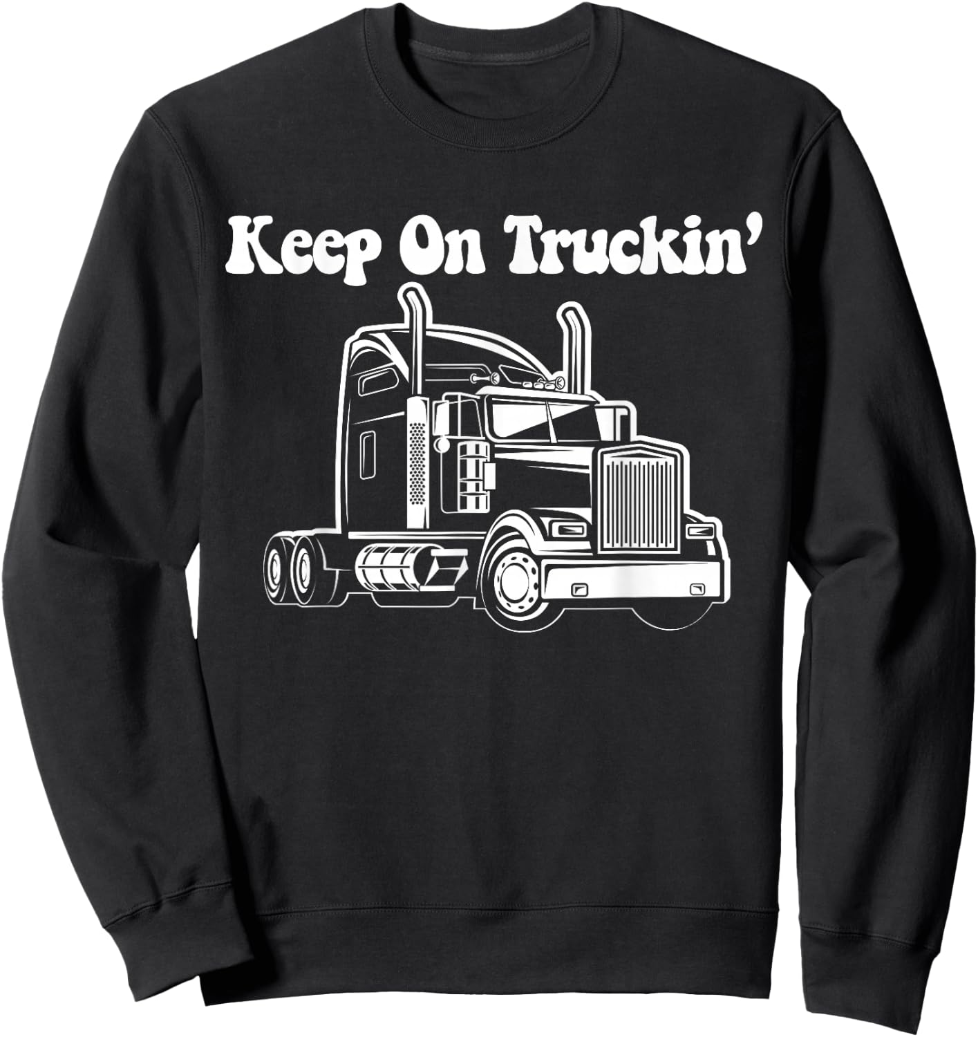 Keep On Truckin - Truck Driver Sweatshirt - Sweatshirt | Black