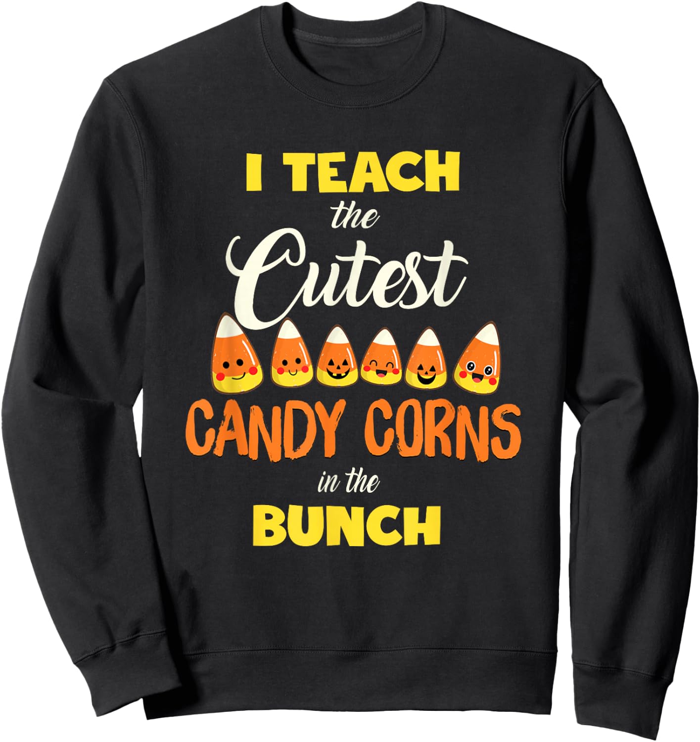 I Teach The Cutest Candy Corn In The Patch Teacher Halloween Sweatshirt - Sweatshirt | Black