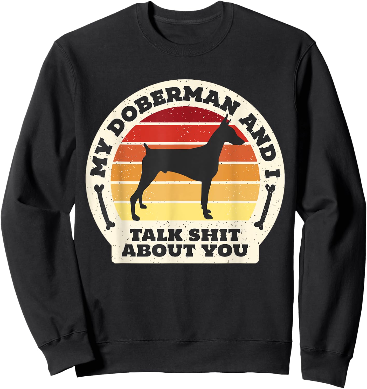 My Doberman And I Talk Shit About You Funny Dog Women Men Sweatshirt - Sweatshirt | Black