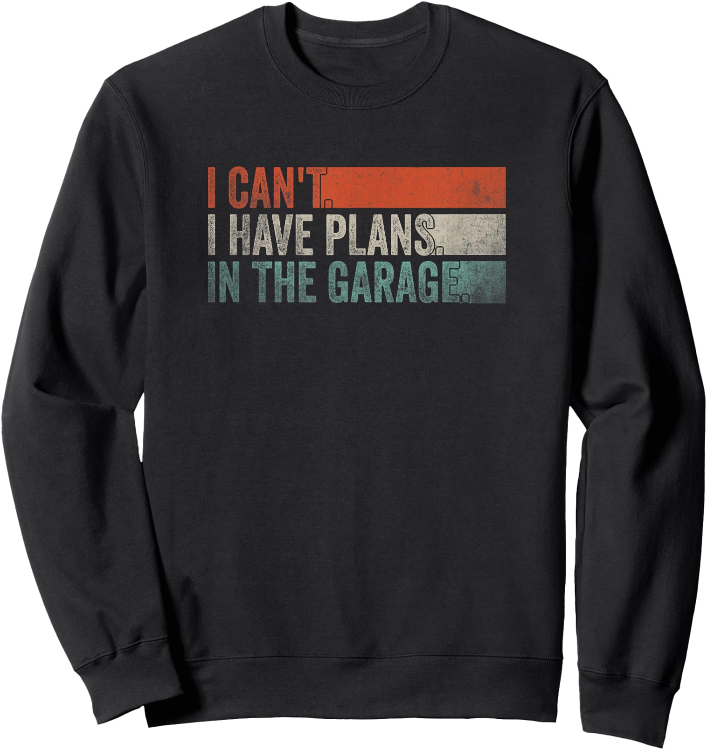 I Can't, I Have Plans In The Garage. Mechanic Car Enthusiast Sweatshirt - Sweatshirt | Black