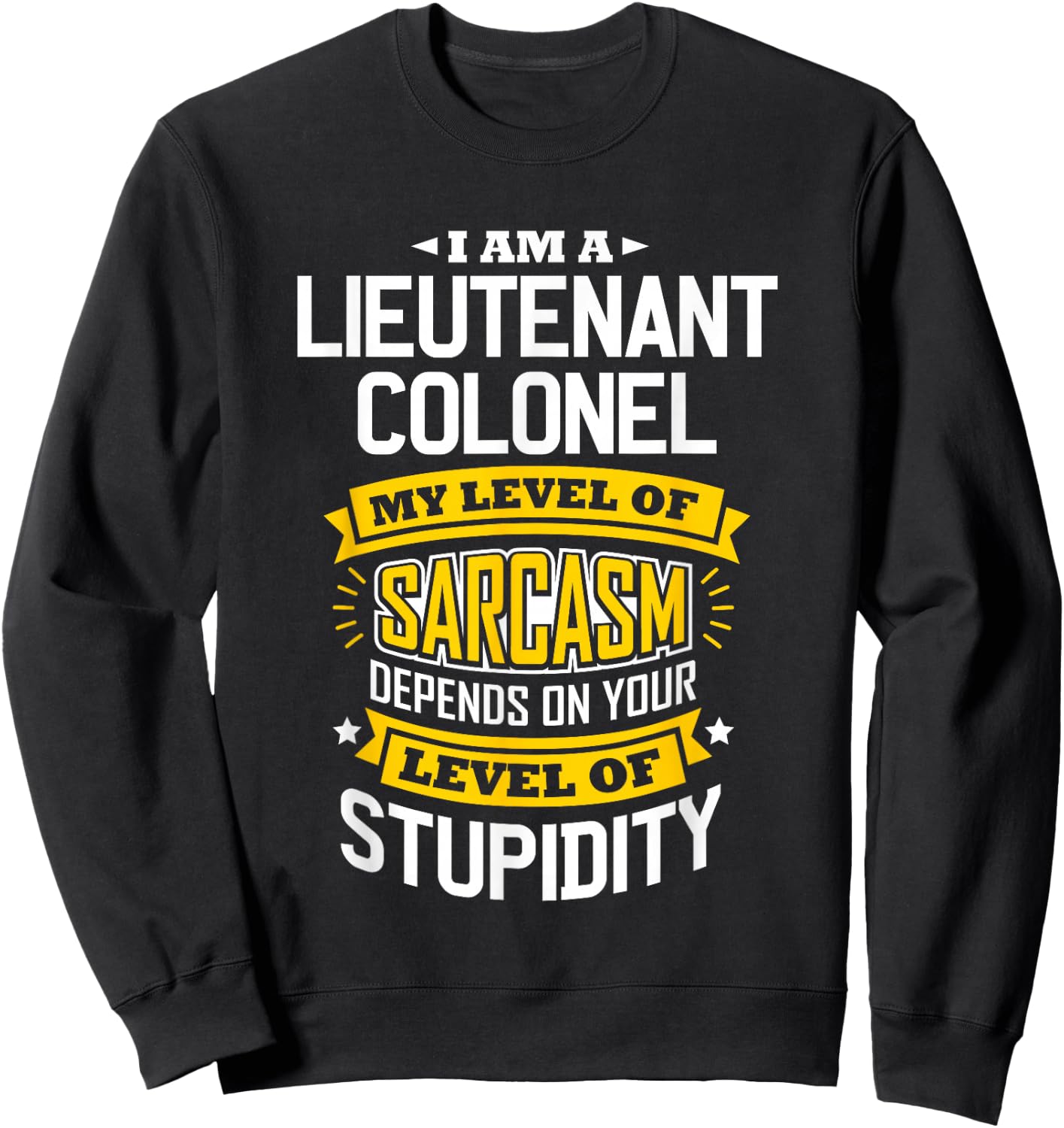 Colonel Idea Funny Sarcasm Joke Lieutenants Colonels Sweatshirt - Sweatshirt | Black