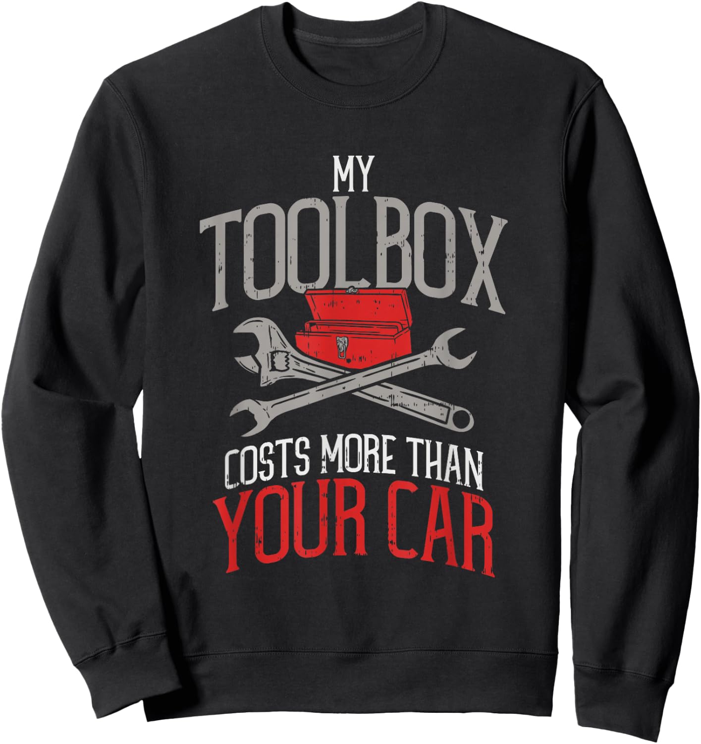 My Toolbox Costs More Than Your Car - Funny Auto Mechanic Sweatshirt - Sweatshirt | Black