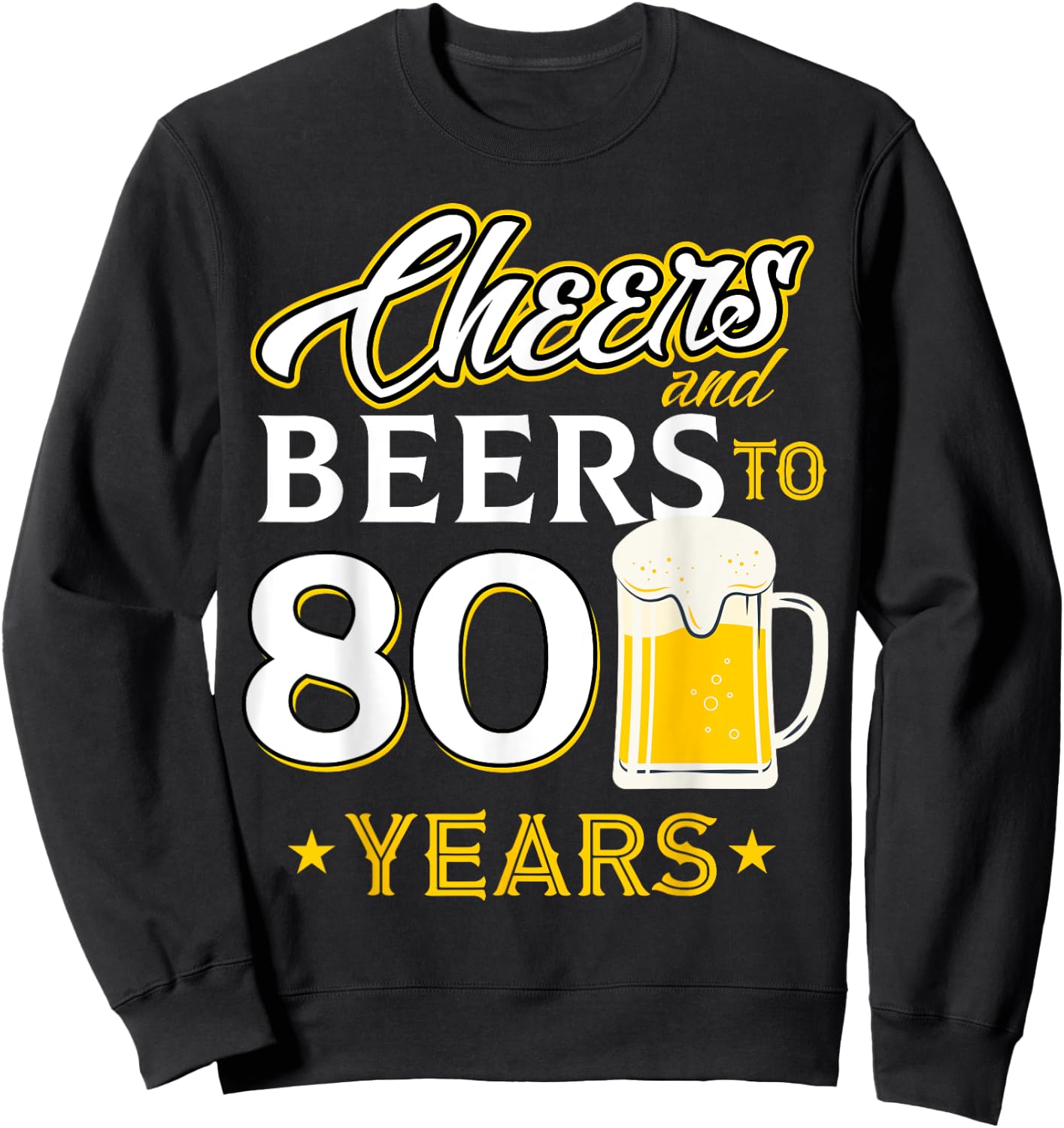 Cheers and Beers To 80 Years - Eighty Years Old Birthday Sweatshirt - Sweatshirt | Black