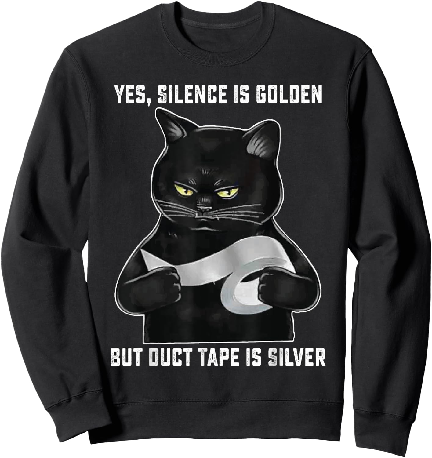 Black Cat Silence Is Golden But Duct Tape Is Silver Funny Men Women Sweatshirt - Sweatshirt | Black