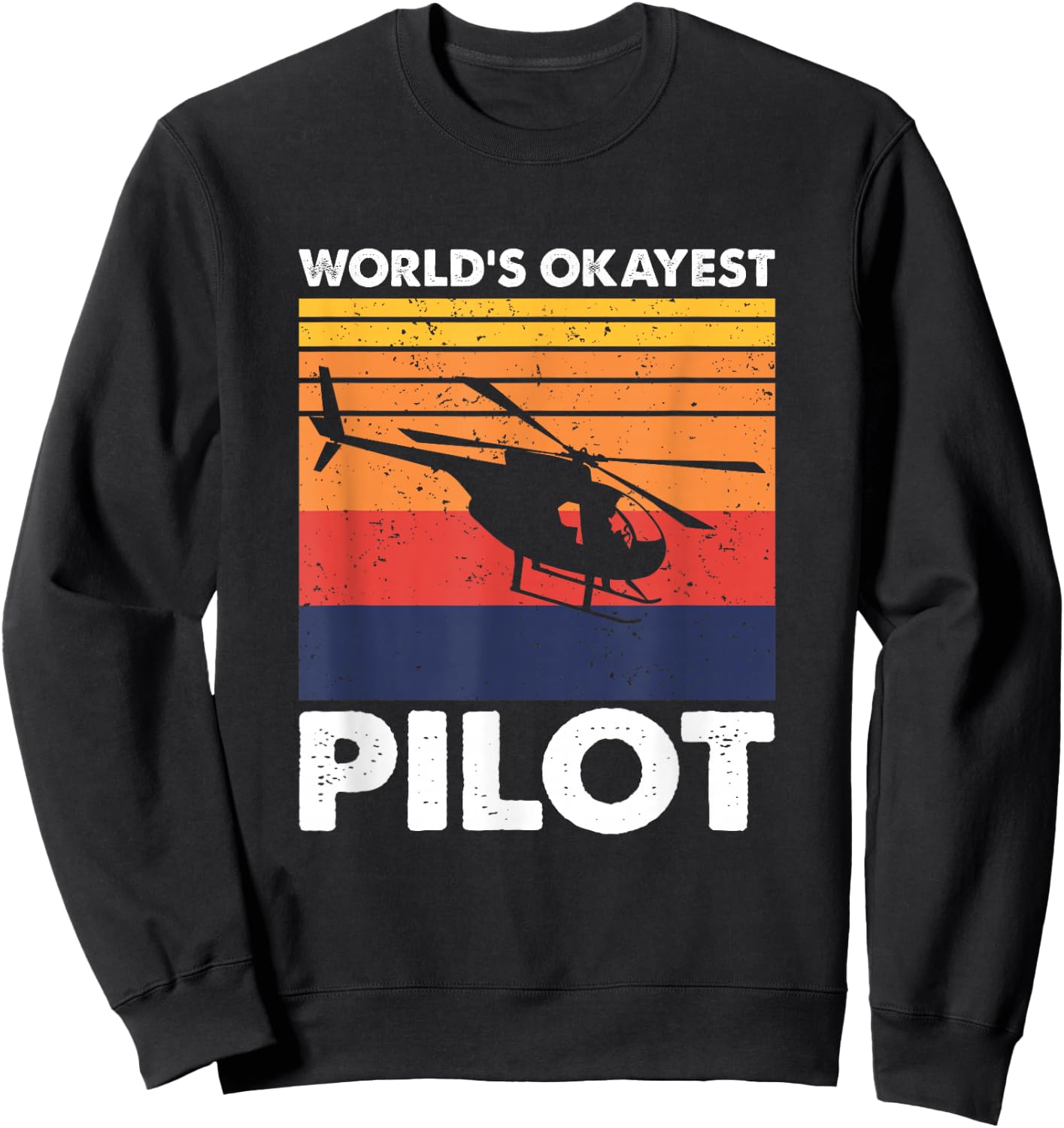 World's Okayest Helicopter Pilot, Vintage Heli Pilot Sweatshirt - Sweatshirt | Black